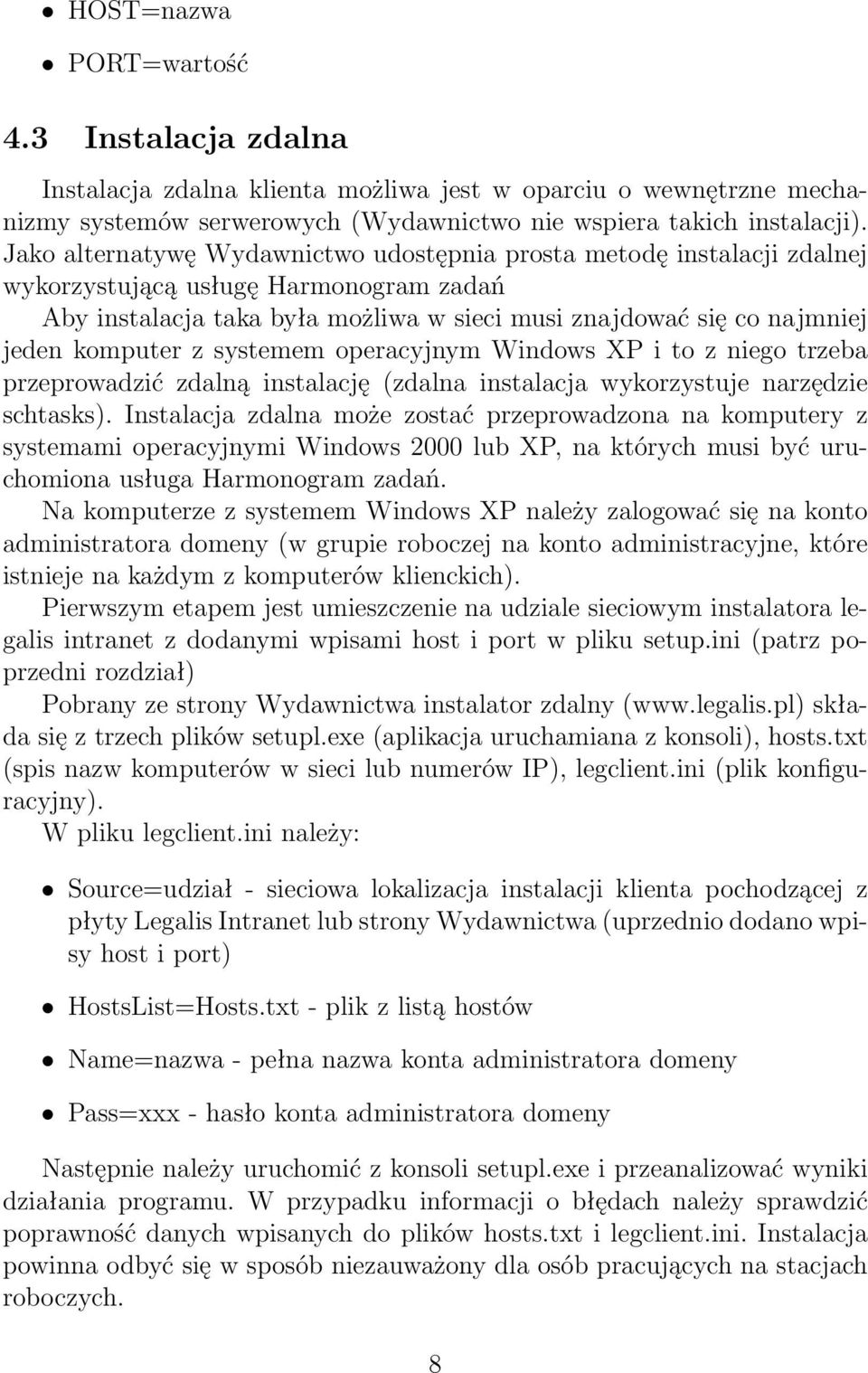 z systemem operacyjnym Windows XP i to z niego trzeba przeprowadzić zdalną instalację (zdalna instalacja wykorzystuje narzędzie schtasks).