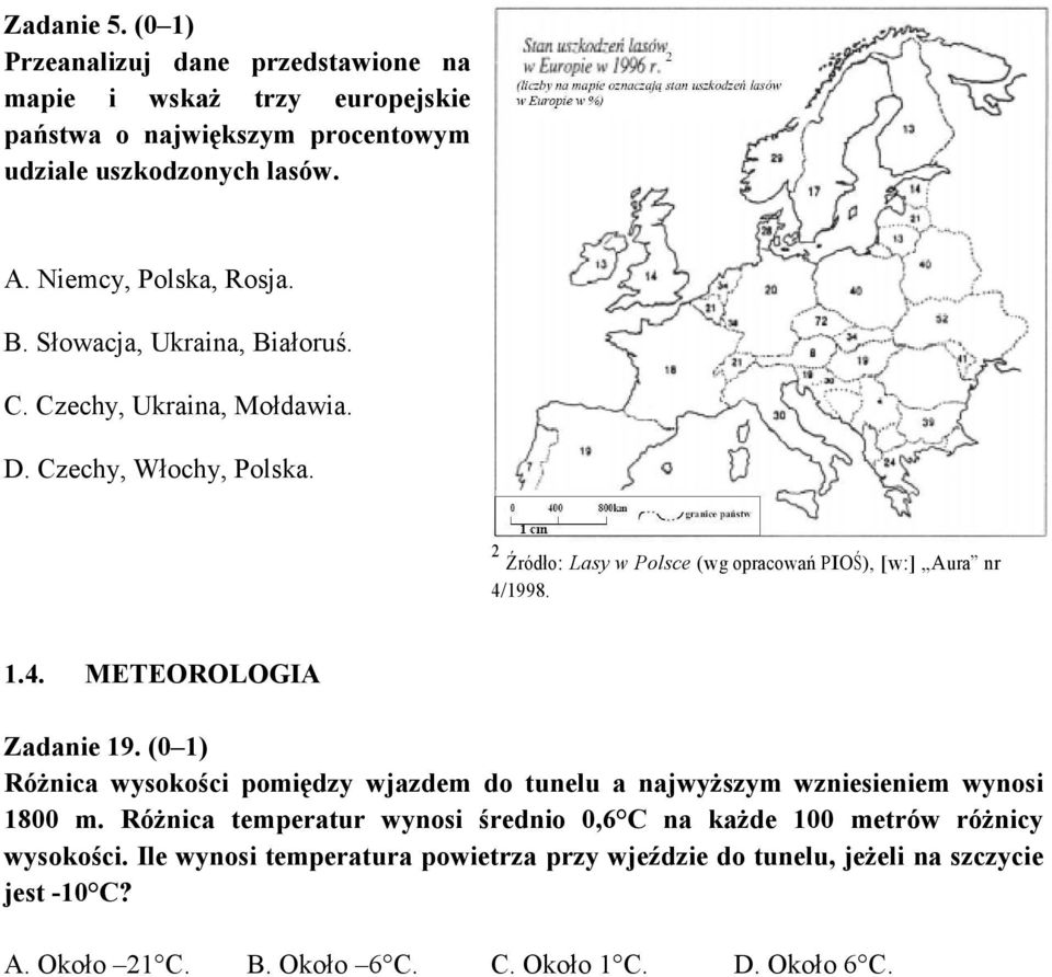 2 Źródło: Lasy w Polsce (wg opracowań PIOŚ), [w:] Aura nr 4/1998. 1.4. METEOROLOGIA Zadanie 19.