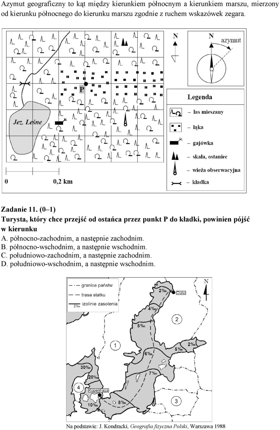 (0 1) Turysta, który chce przejść od ostańca przez punkt P do kładki, powinien pójść w kierunku A.