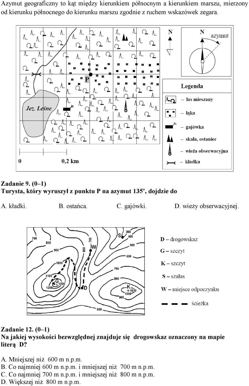 wieży obserwacyjnej. Zadanie 12. (0 1) Na jakiej wysokości bezwzględnej znajduje się drogowskaz oznaczony na mapie literą D? A.