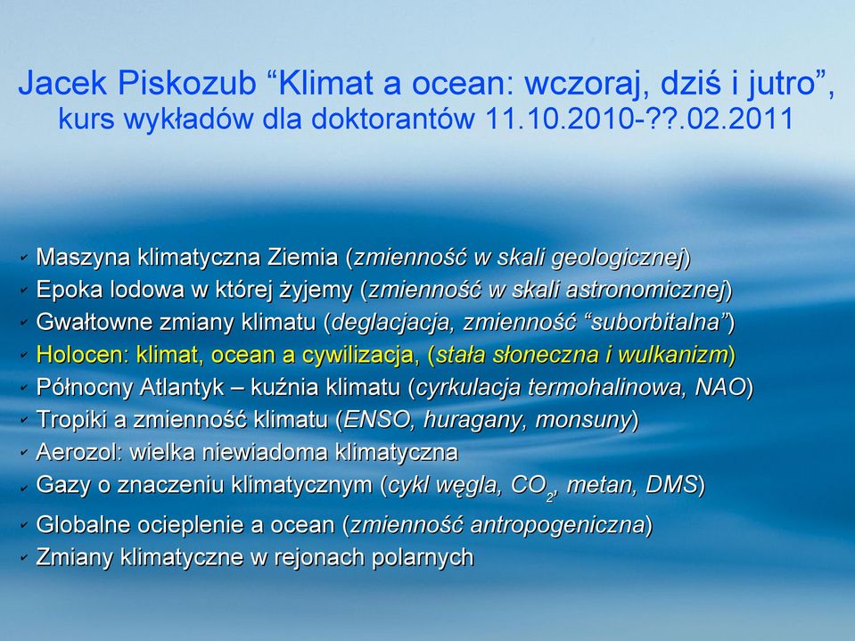 zmienność suborbitalna ) Holocen: klimat, ocean a cywilizacja, (stała słoneczna i wulkanizm) Północny Atlantyk kuźnia klimatu (cyrkulacja termohalinowa, NAO) Tropiki a