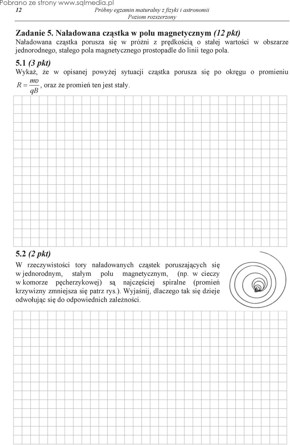 prostopadle do linii tego pola. 5.1 (3 pkt) Wyka, e w opisanej powy ej sytuacji cz stka porusza si po okr gu o promieniu m R, oraz e promie ten jest sta y. qb 5.