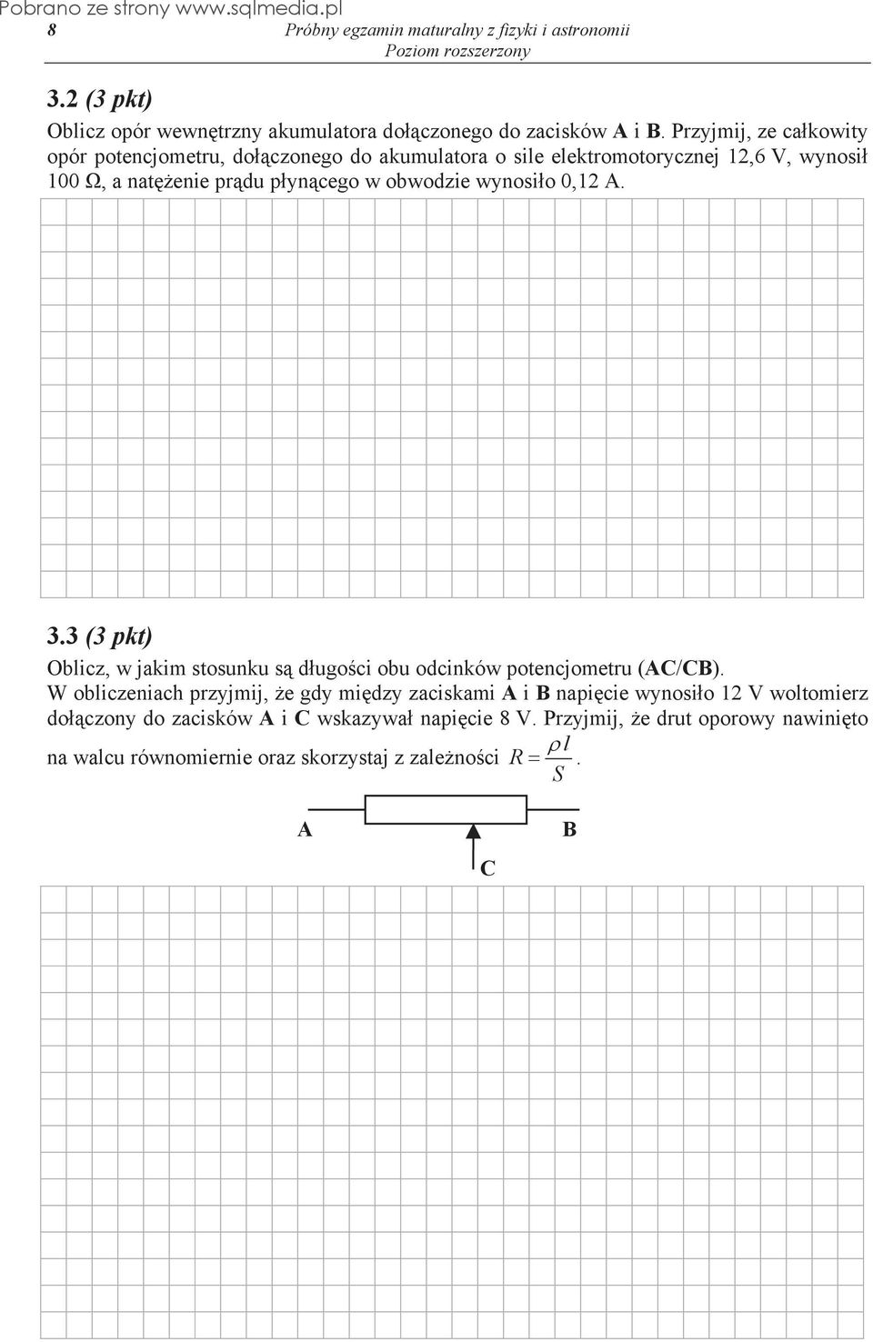 wynosi o 0,12 A. 3.3 (3 pkt) Oblicz, w jakim stosunku s d ugo ci obu odcinków potencjometru (AC/CB).
