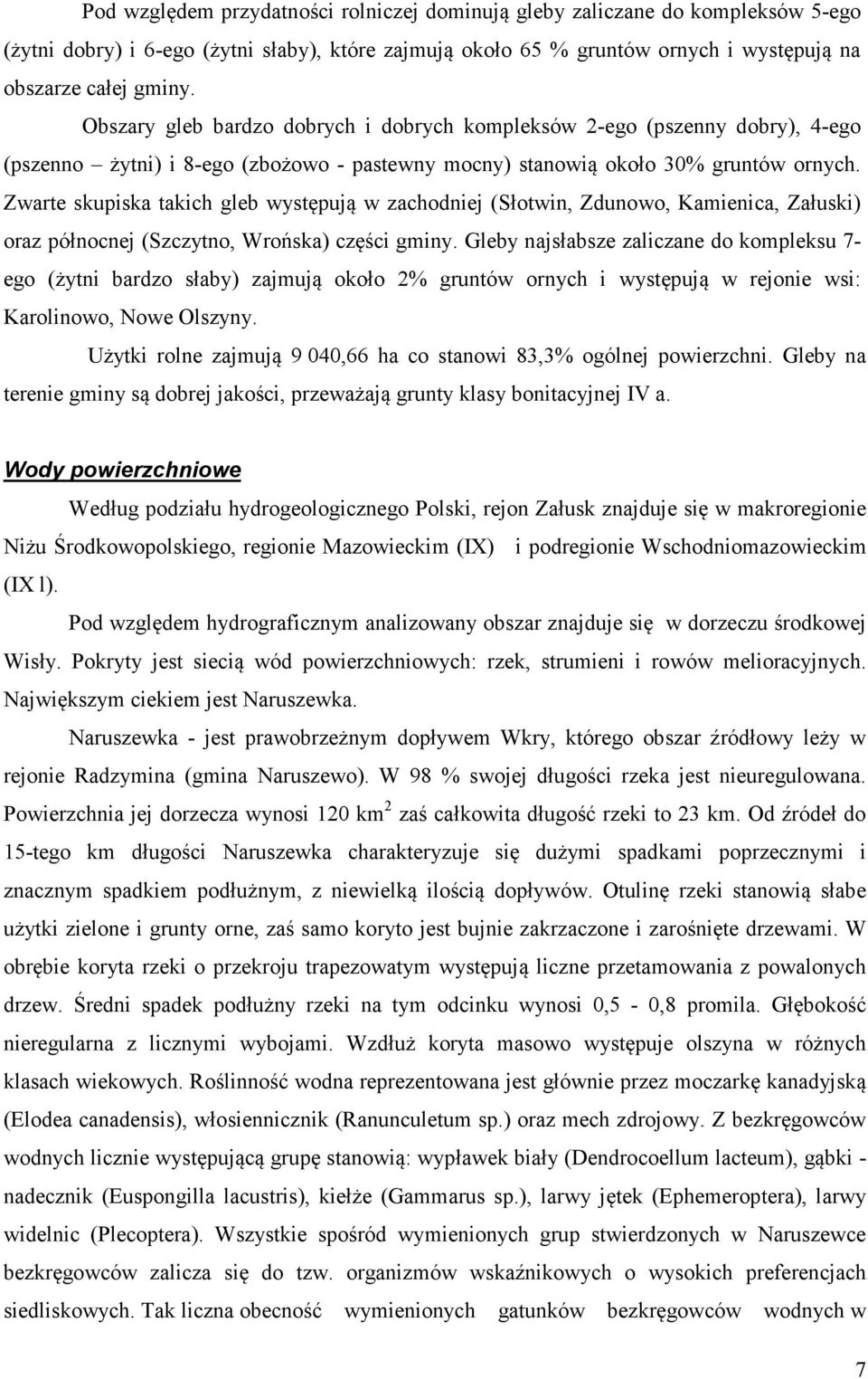 Zwarte skupiska takich gleb występują w zachodniej (Słotwin, Zdunowo, Kamienica, Załuski) oraz północnej (, Wrońska) części gminy.