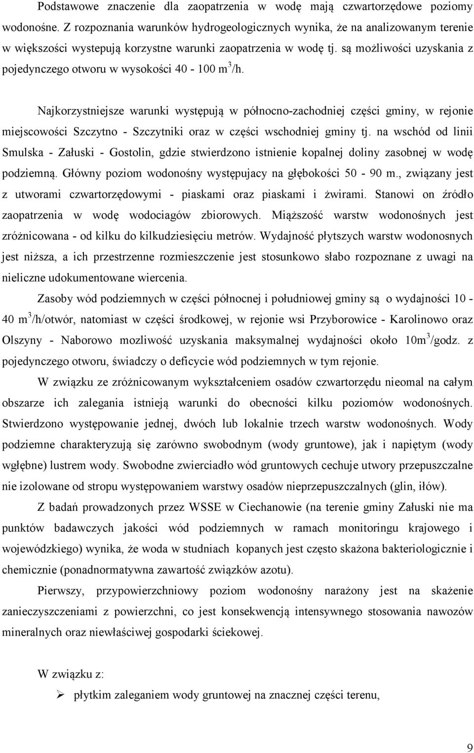 są możliwości uzyskania z pojedynczego otworu w wysokości 40 100 m 3 /h.