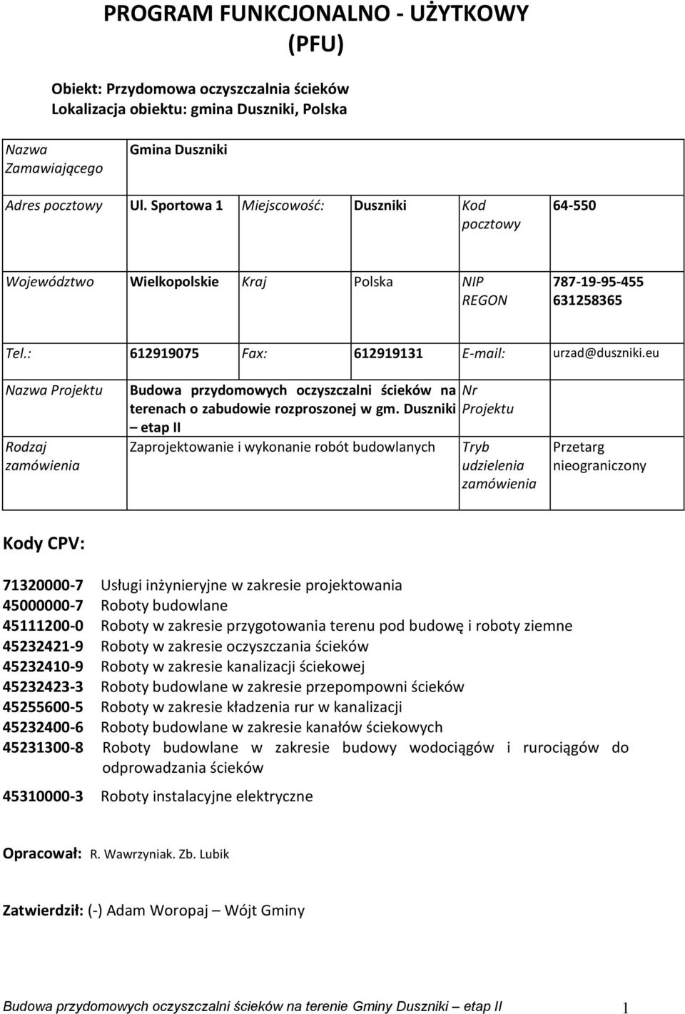 eu Nazwa Projektu Rodzaj zamówienia Budowa przydomowych oczyszczalni ścieków na Nr terenach o zabudowie rozproszonej w gm.