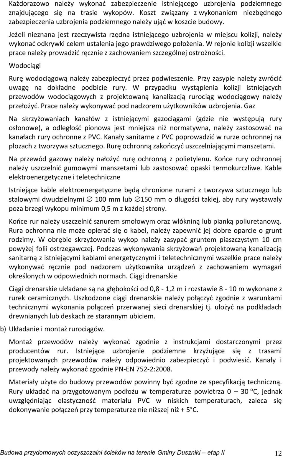 Jeżeli nieznana jest rzeczywista rzędna istniejącego uzbrojenia w miejscu kolizji, należy wykonać odkrywki celem ustalenia jego prawdziwego położenia.