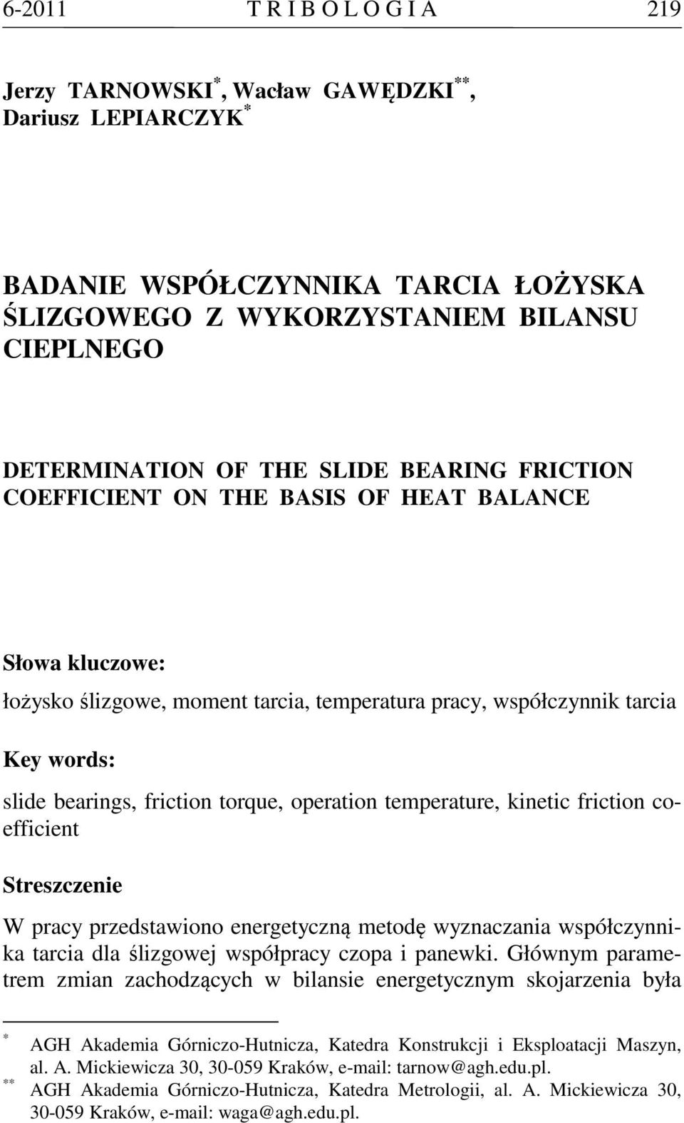 operation temperature, kinetic friction coefficient Streszczenie W pracy przedstawiono energetyczną metodę wyznaczania współczynnika tarcia dla ślizgowej współpracy czopa i panewki.
