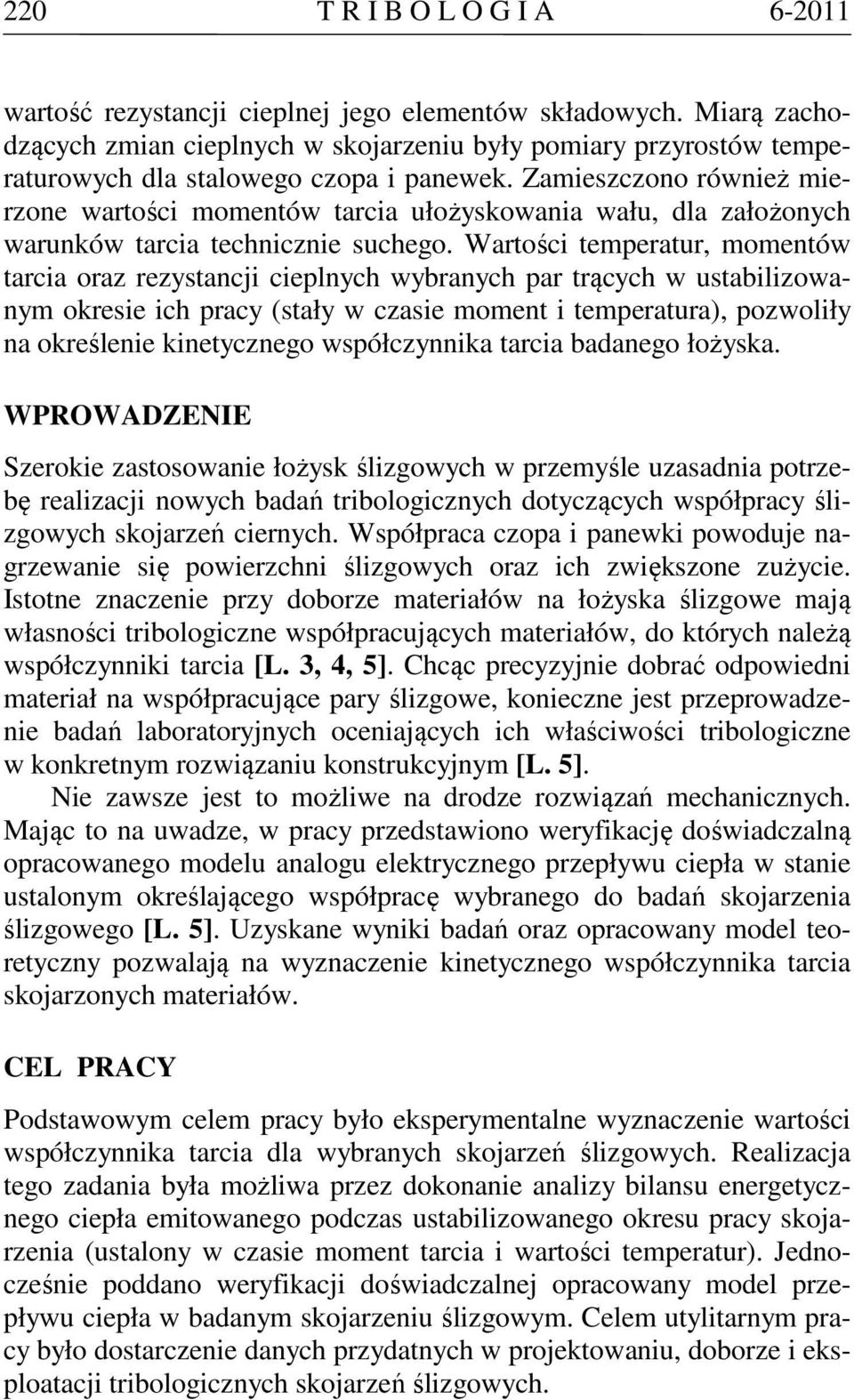 Zamieszczono również mierzone wartości momentów tarcia ułożyskowania wału, dla założonych warunków tarcia technicznie suchego.