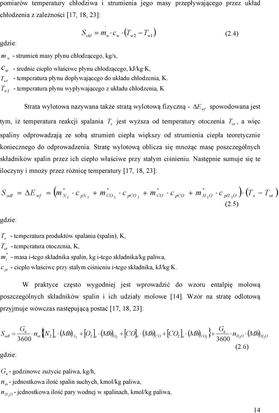 w1 T - temperatura płynu wypływającego z układu chłodzenia, K w Strata wylotowa nazywana także stratą wylotową fizyczną - Ewf spowodowana jest tym, iż temperatura reakcji spalania Ts jest wyższa od