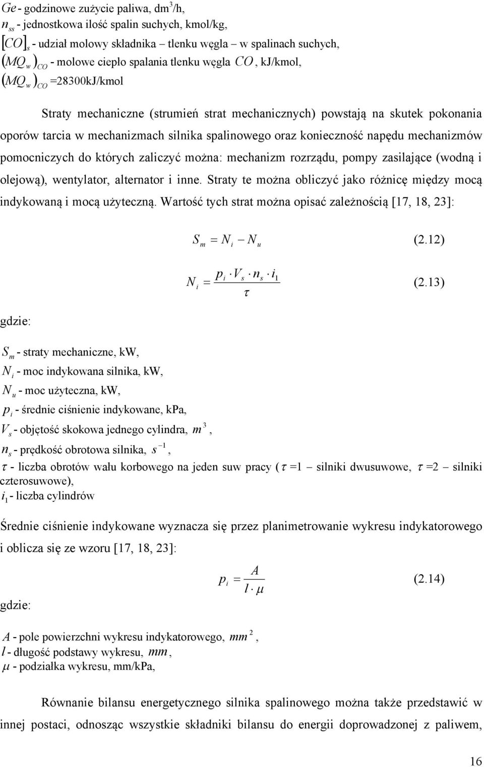 pomocniczych do których zaliczyć można: mechanizm rozrządu, pompy zasilające (wodną i olejową), wentylator, alternator i inne.