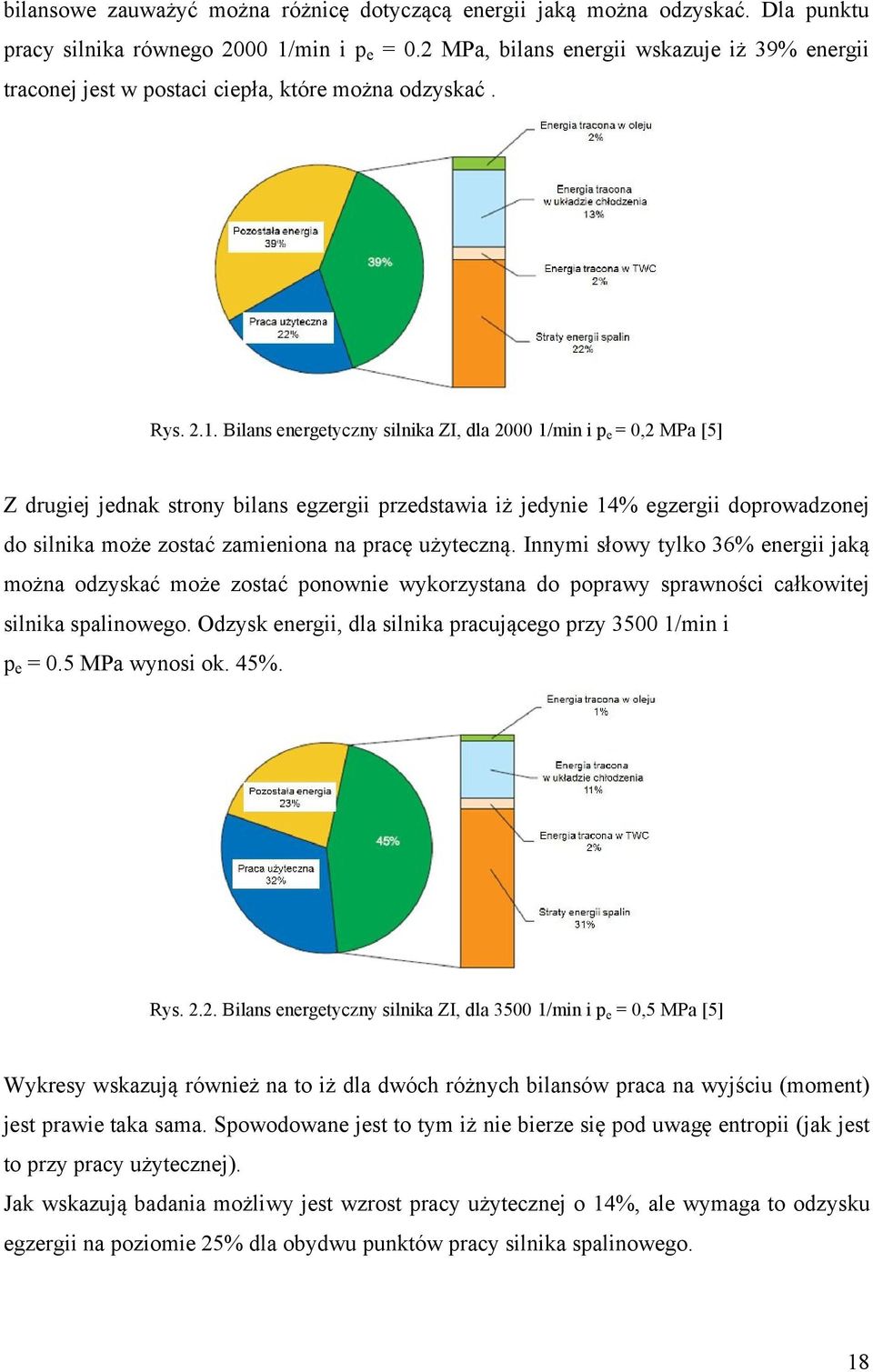 Bilans energetyczny silnika ZI, dla 000 1/min i p e = 0, MPa [5] Z drugiej jednak strony bilans egzergii przedstawia iż jedynie 14% egzergii doprowadzonej do silnika może zostać zamieniona na pracę