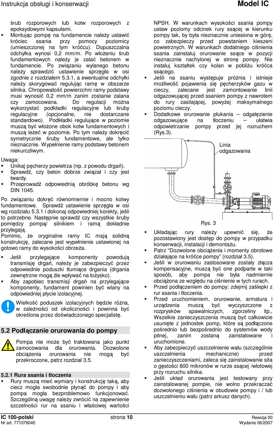 Po związaniu wylanego betonu naleŝy sprawdzić ustawienie sprzęgła w osi zgodnie z rozdziałem 5.3.1, a ewentualne odchyłki naleŝy skorygować regulując ramę w obszarze silnika.