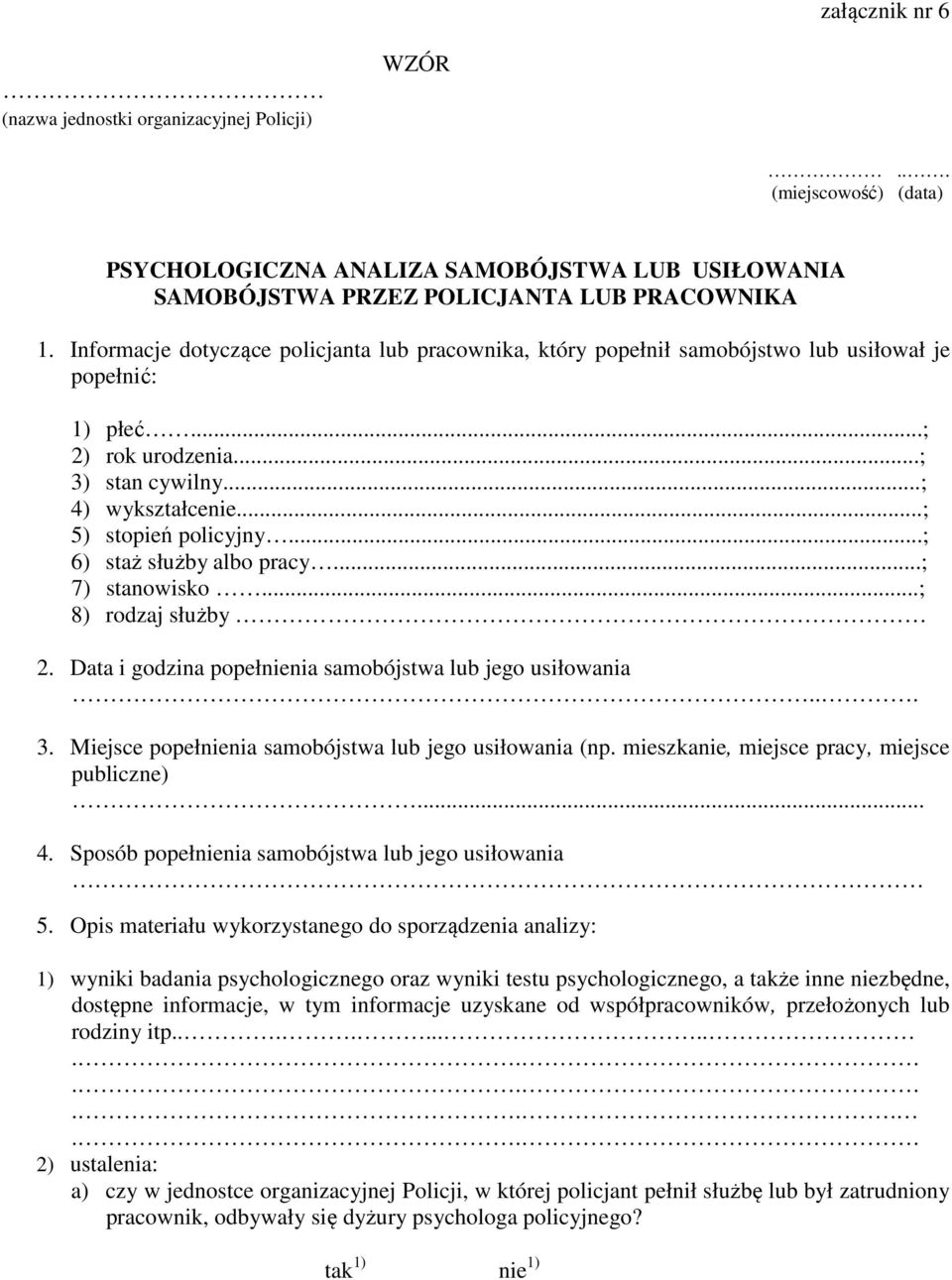 ..; 6) staż służby albo pracy...; 7) stanowisko...; 8) rodzaj służby 2. Data i godzina popełnienia samobójstwa lub jego usiłowania... 3. Miejsce popełnienia samobójstwa lub jego usiłowania (np.
