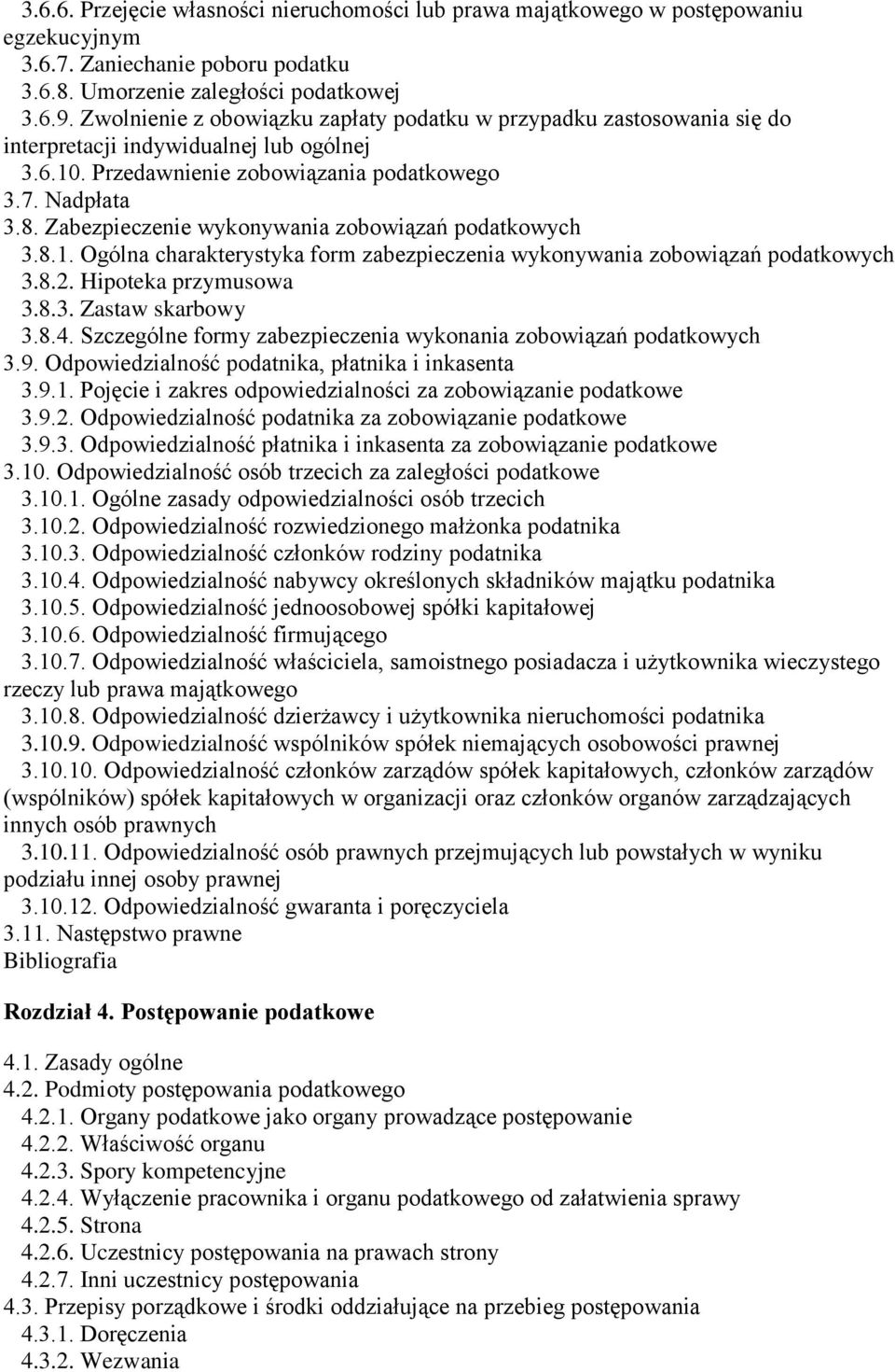 Zabezpieczenie wykonywania zobowiązań podatkowych 3.8.1. Ogólna charakterystyka form zabezpieczenia wykonywania zobowiązań podatkowych 3.8.2. Hipoteka przymusowa 3.8.3. Zastaw skarbowy 3.8.4.