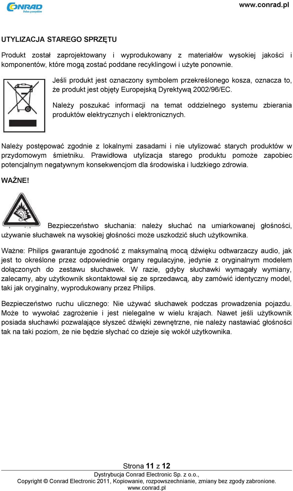 Należy poszukać informacji na temat oddzielnego systemu zbierania produktów elektrycznych i elektronicznych.