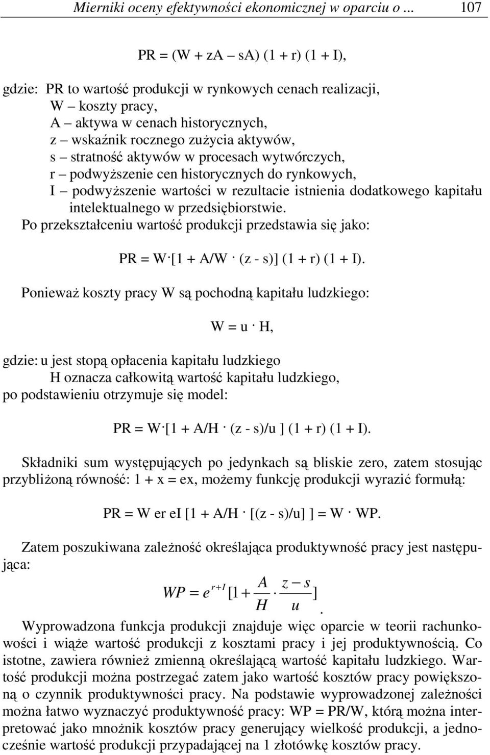 stratność aktywów w procesach wytwórczych, r podwyŝszenie cen historycznych do rynkowych, I podwyŝszenie wartości w rezultacie istnienia dodatkowego kapitału intelektualnego w przedsiębiorstwie.