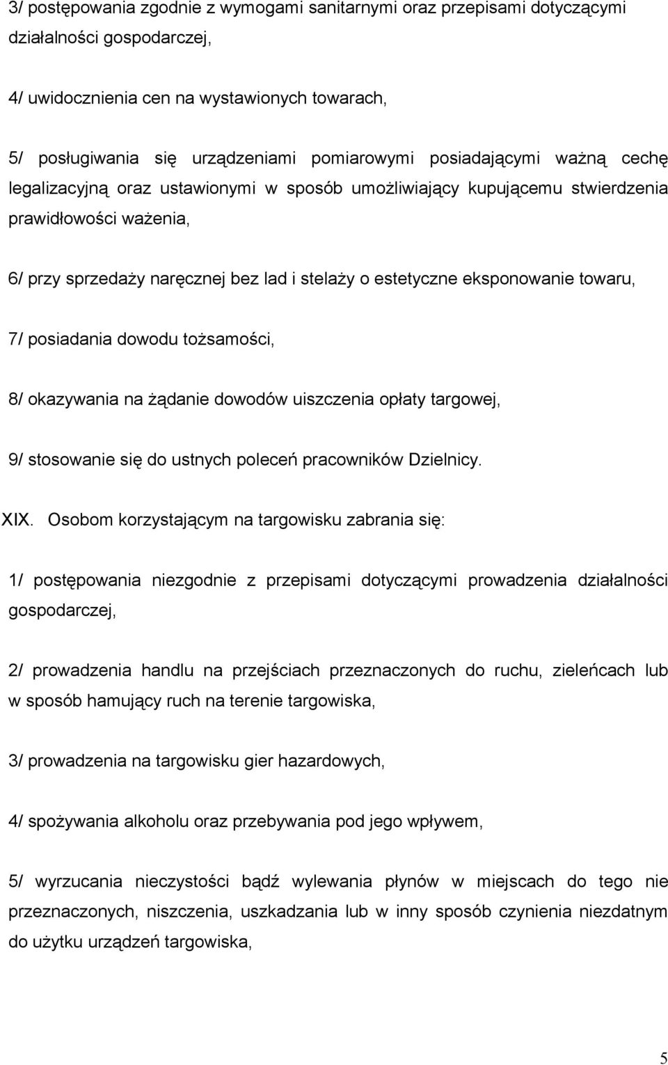 towaru, 7/ posiadania dowodu tożsamości, 8/ okazywania na żądanie dowodów uiszczenia opłaty targowej, 9/ stosowanie się do ustnych poleceń pracowników Dzielnicy. XIX.