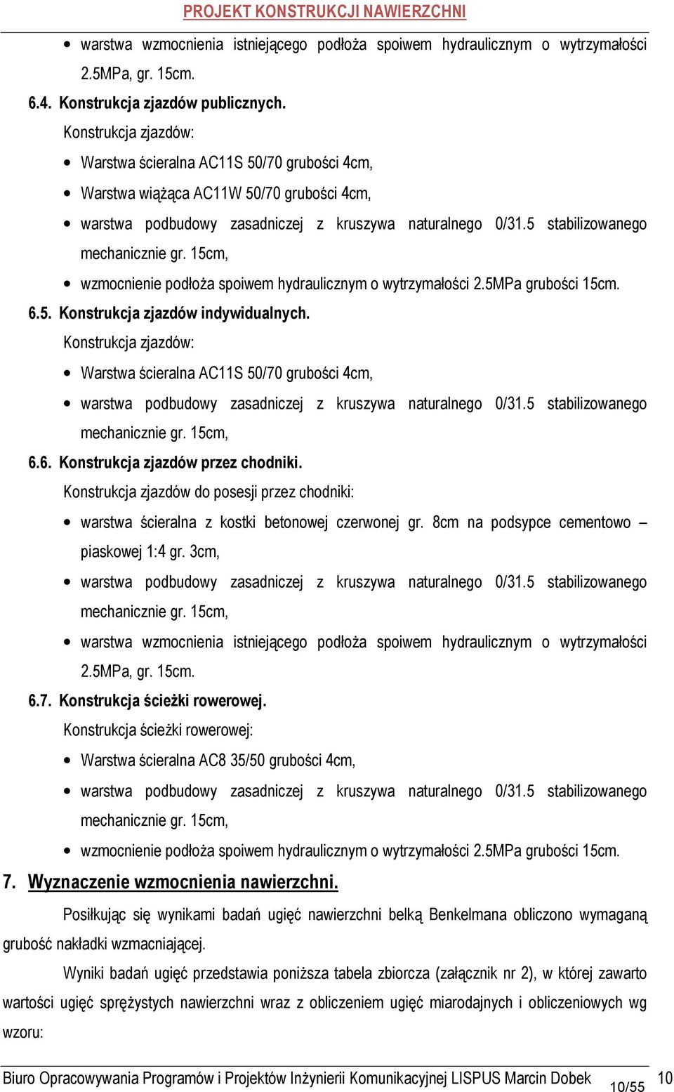 15cm, wzmocnienie podłoża spoiwem hydraulicznym o wytrzymałości 2.5MPa grubości 15cm. 6.5. Konstrukcja zjazdów indywidualnych.