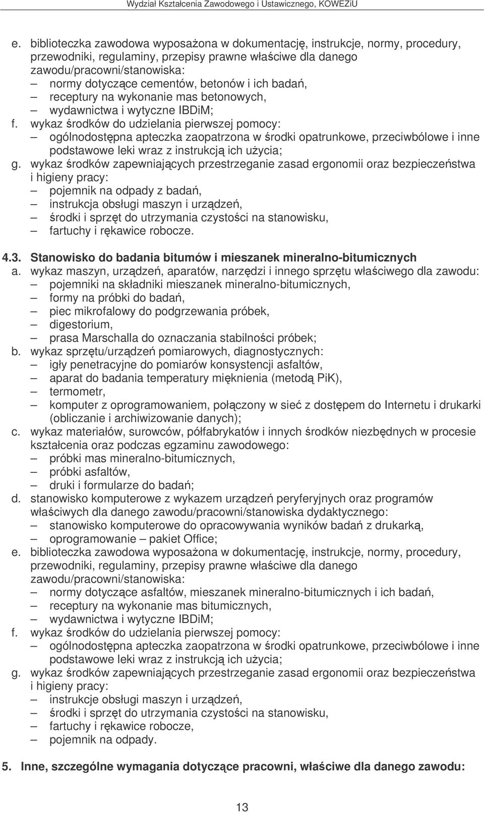 wykaz rodków zapewniajcych przestrzeganie zasad ergonomii oraz bezpieczestwa pojemnik na odpady z bada, instrukcja obsługi maszyn i urzdze, rodki i sprzt do utrzymania czystoci na stanowisku,