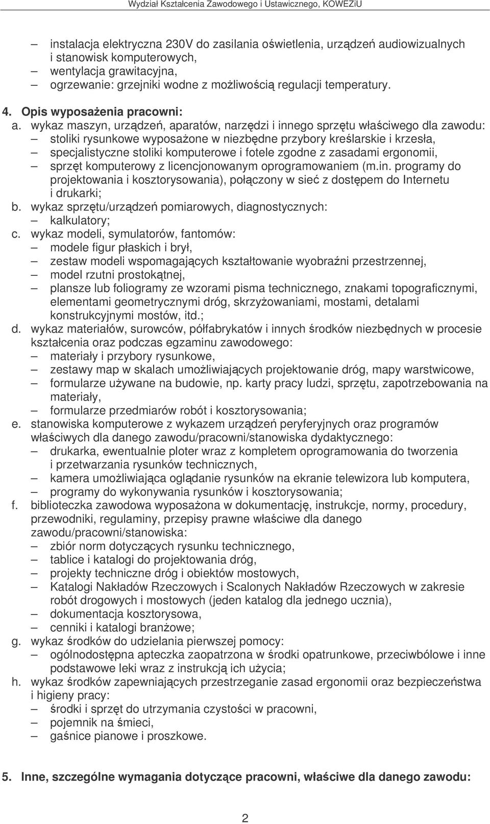 licencjonowanym oprogramowaniem (m.in. programy do projektowania i kosztorysowania), połczony w sie z dostpem do Internetu i drukarki; kalkulatory; c.