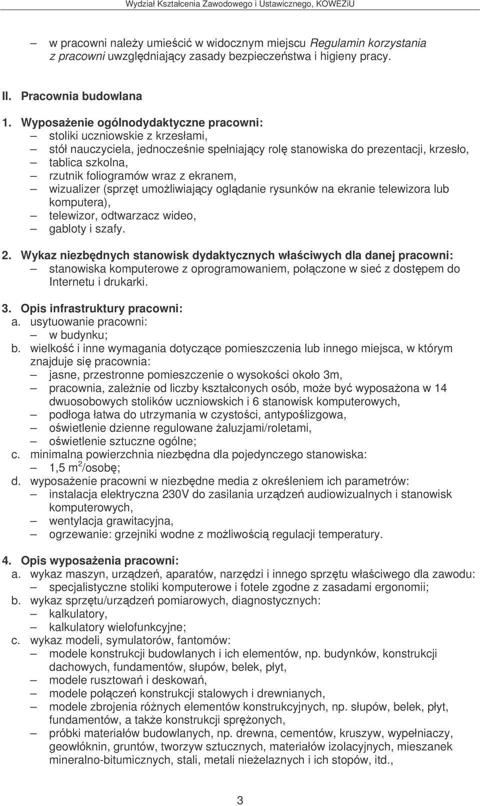 ekranem, wizualizer (sprzt umoliwiajcy ogldanie rysunków na ekranie telewizora lub komputera), telewizor, odtwarzacz wideo, gabloty i szafy. 2.