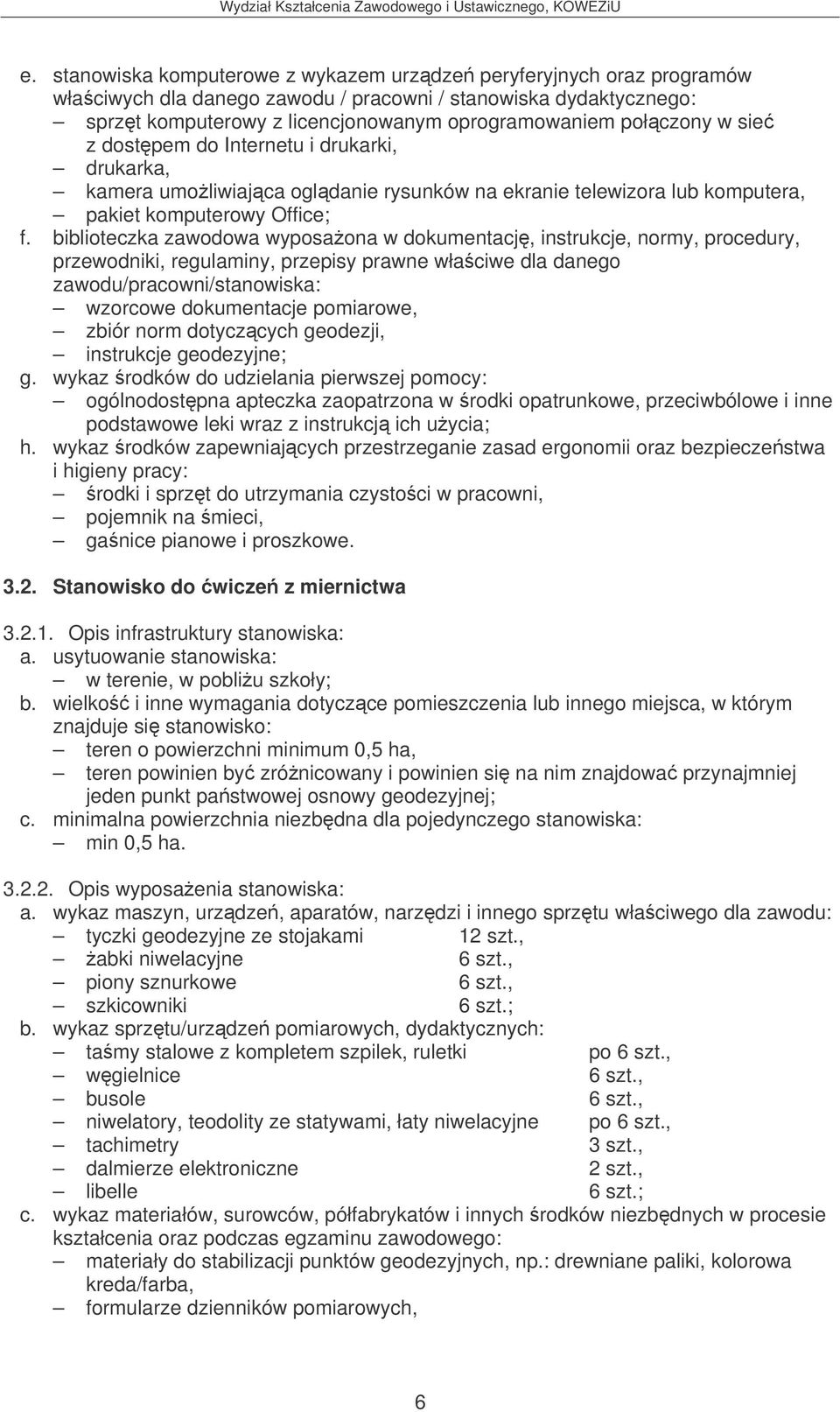 biblioteczka zawodowa wyposaona w dokumentacj, instrukcje, normy, procedury, wzorcowe dokumentacje pomiarowe, zbiór norm dotyczcych geodezji, instrukcje geodezyjne; g.