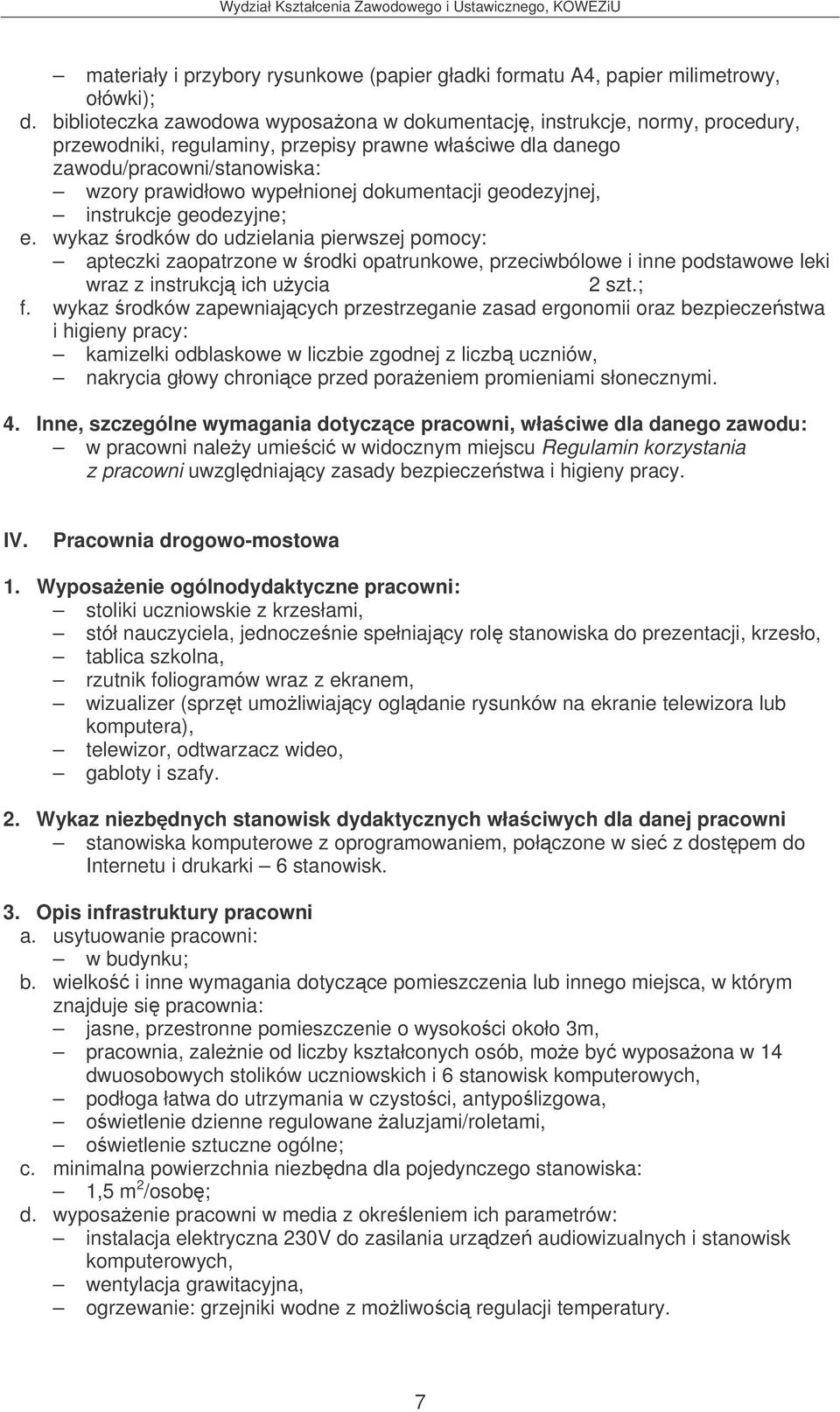 wykaz rodków do udzielania pierwszej pomocy: apteczki zaopatrzone w rodki opatrunkowe, przeciwbólowe i inne podstawowe leki wraz z instrukcj ich uycia 2 szt.; f.