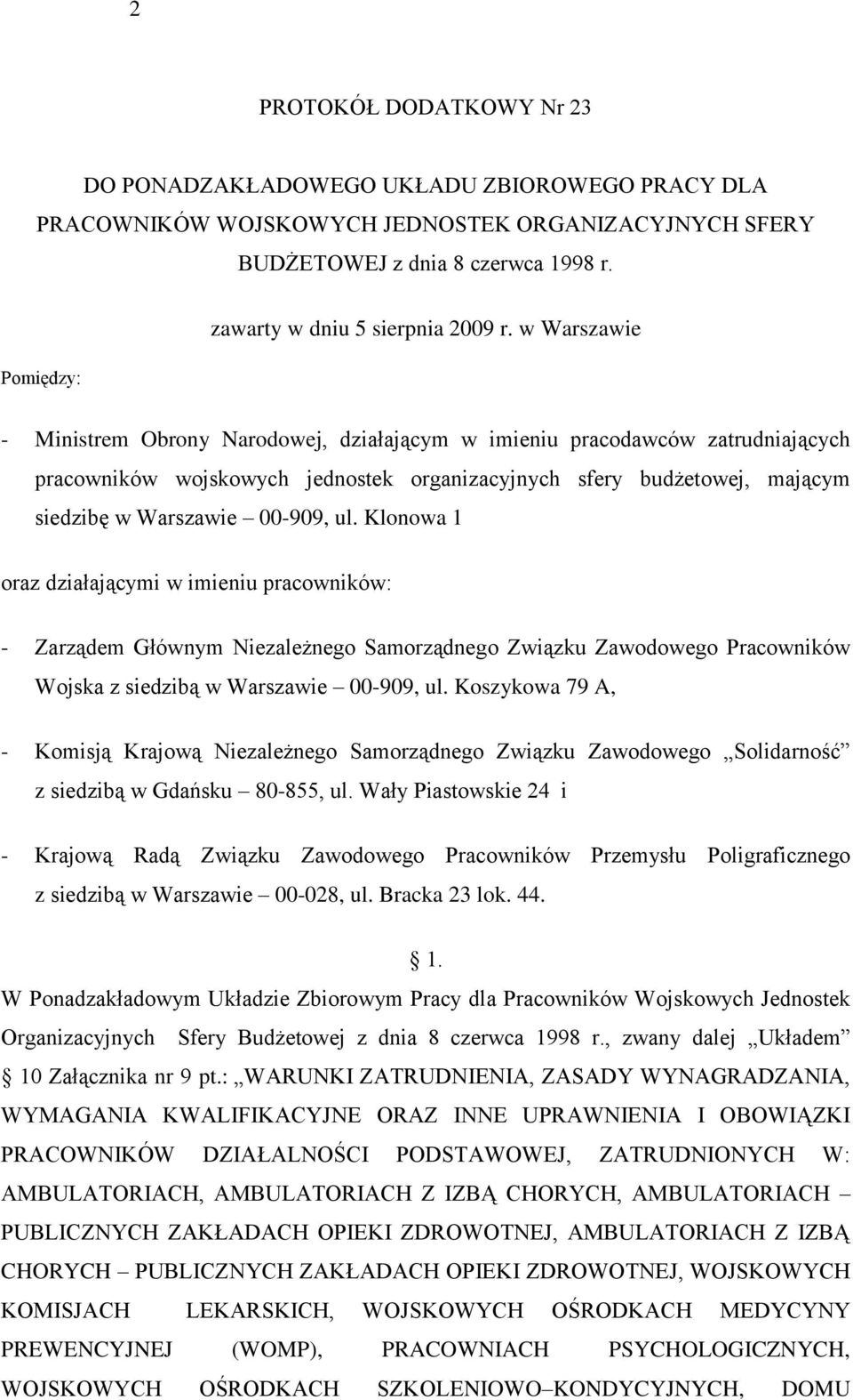 w Warszawie - Ministrem Obrony Narodowej, działającym w imieniu pracodawców zatrudniających pracowników wojskowych jednostek organizacyjnych sfery budżetowej, mającym siedzibę w Warszawie 00-909, ul.