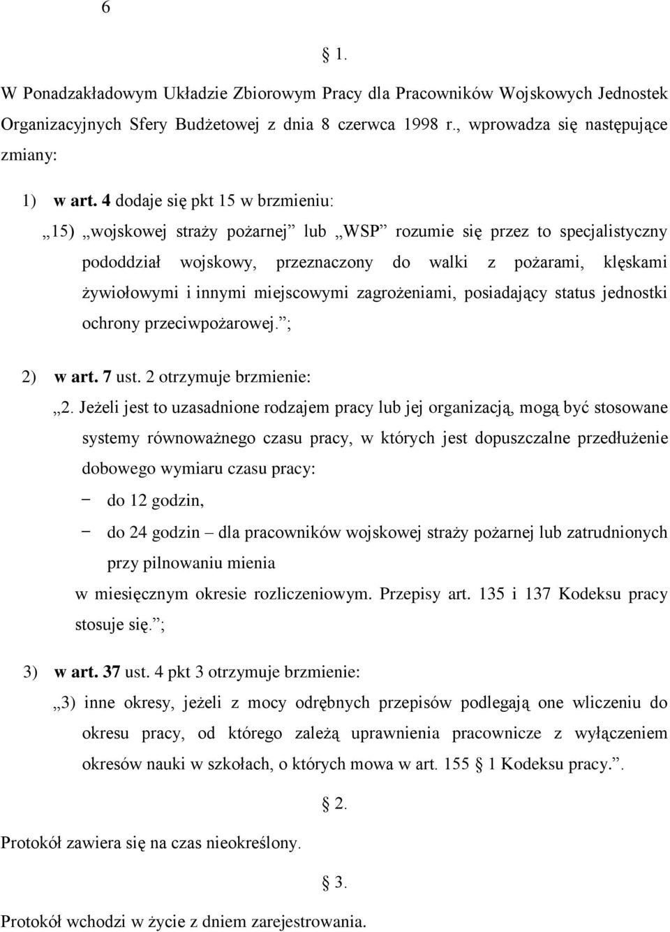 miejscowymi zagrożeniami, posiadający status jednostki ochrony przeciwpożarowej. ; 2) w art. 7 ust. 2 otrzymuje brzmienie: 2.