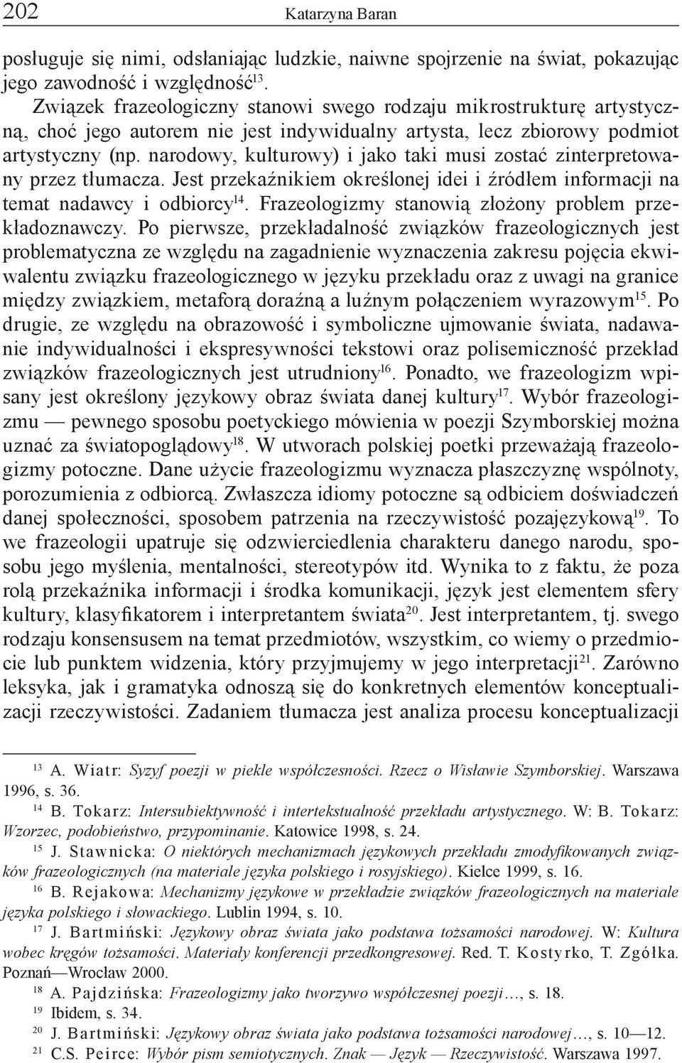 narodowy, kulturowy) i jako taki musi zostać zinterpretowany przez tłumacza. Jest przekaźnikiem określonej idei i źródłem informacji na temat nadawcy i odbiorcy 14.
