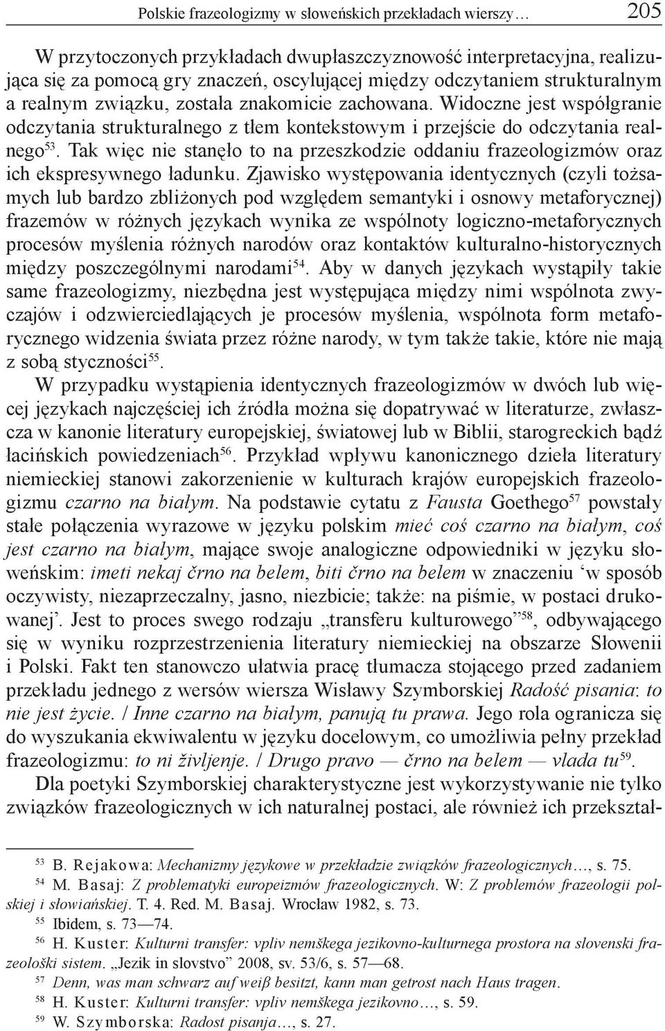 Tak więc nie stanęło to na przeszkodzie oddaniu frazeologizmów oraz ich ekspresywnego ładunku.