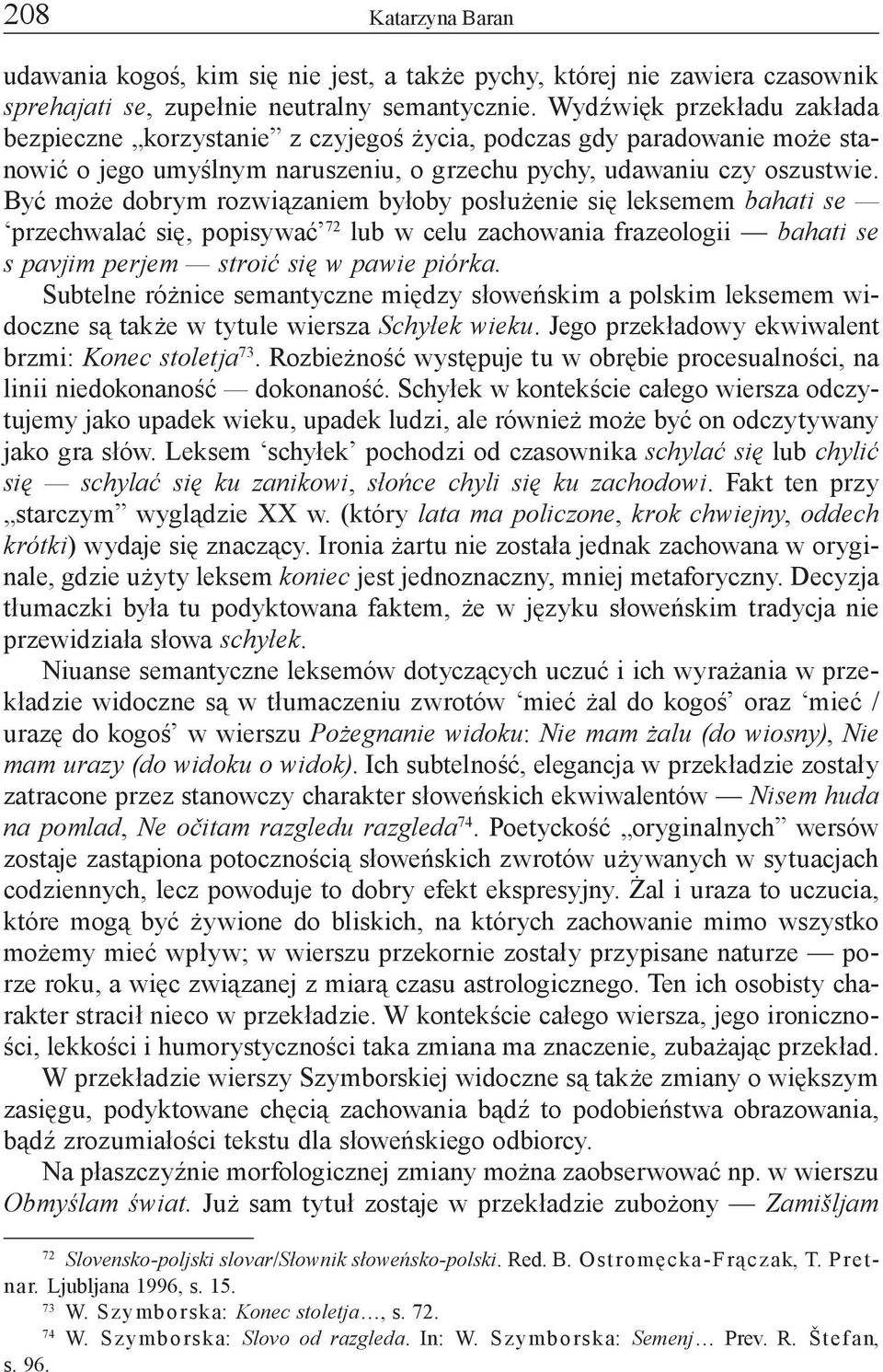 Być może dobrym rozwiązaniem byłoby posłużenie się leksemem bahati se przechwalać się, popisywać 72 lub w celu zachowania frazeologii bahati se s pavjim perjem stroić się w pawie piórka.