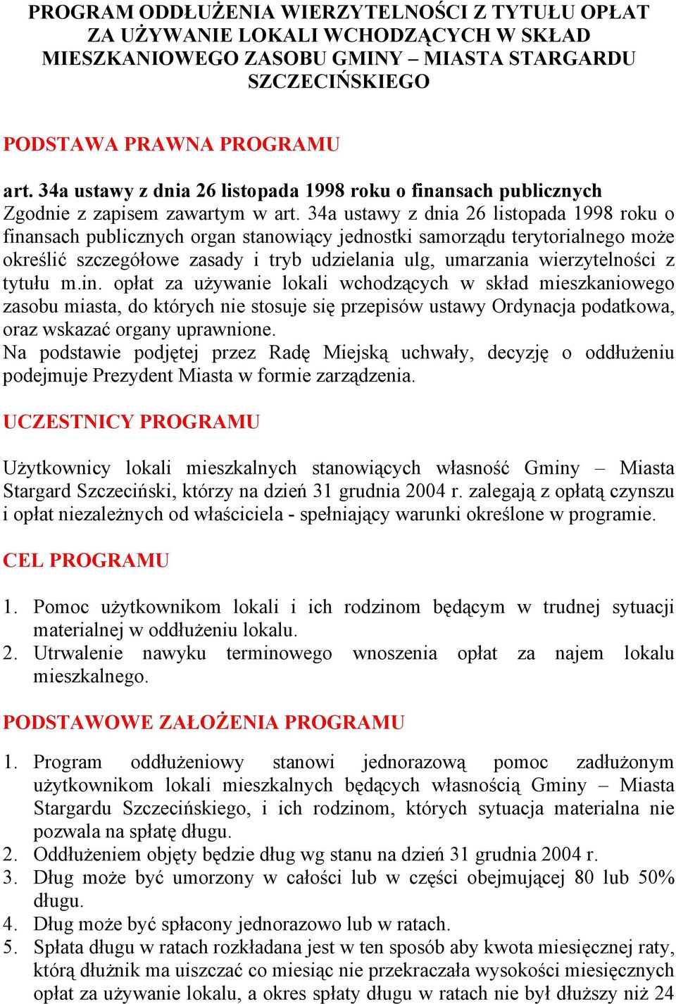 34a ustawy z dnia 26 listopada 1998 roku o finansach publicznych organ stanowiący jednostki samorządu terytorialnego może określić szczegółowe zasady i tryb udzielania ulg, umarzania wierzytelności z