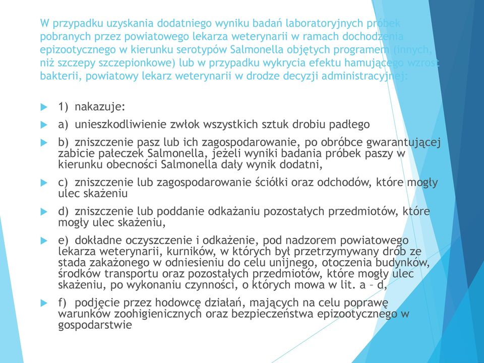 unieszkodliwienie zwłok wszystkich sztuk drobiu padłego b) zniszczenie pasz lub ich zagospodarowanie, po obróbce gwarantującej zabicie pałeczek Salmonella, jeżeli wyniki badania próbek paszy w