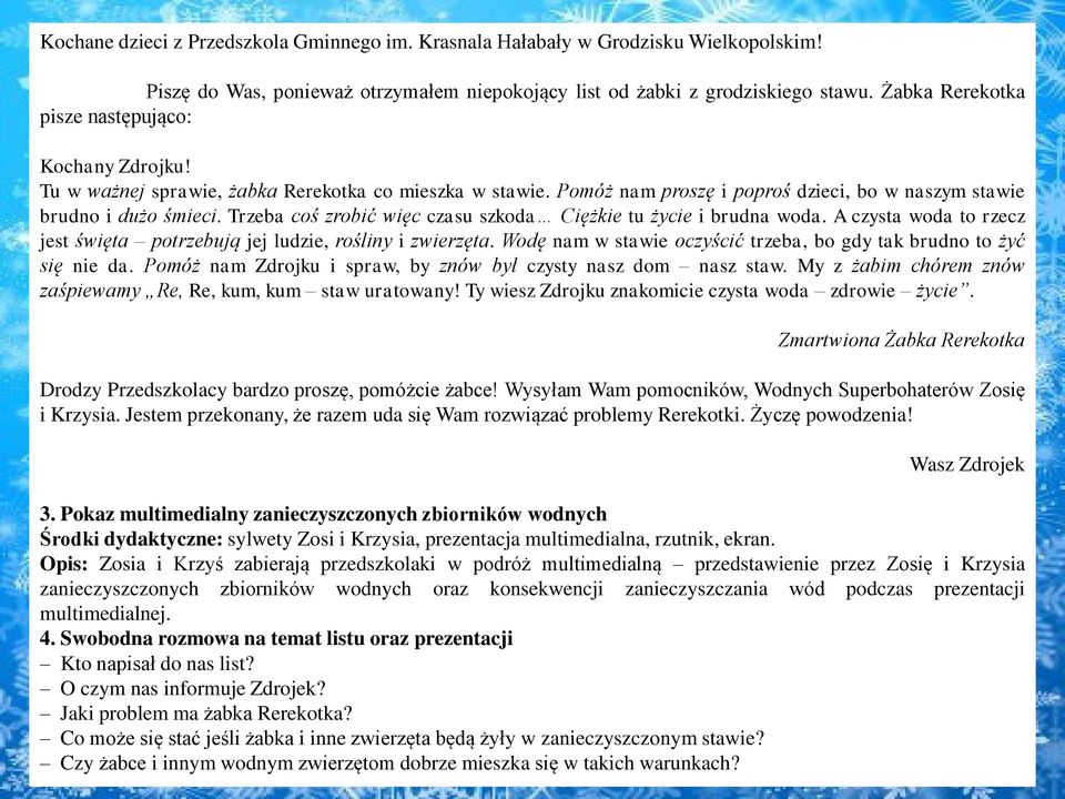 Trzeba coś zrobić więc czasu szkoda Ciężkie tu życie i brudna woda. A czysta woda to rzecz jest święta potrzebują jej ludzie, rośliny i zwierzęta.