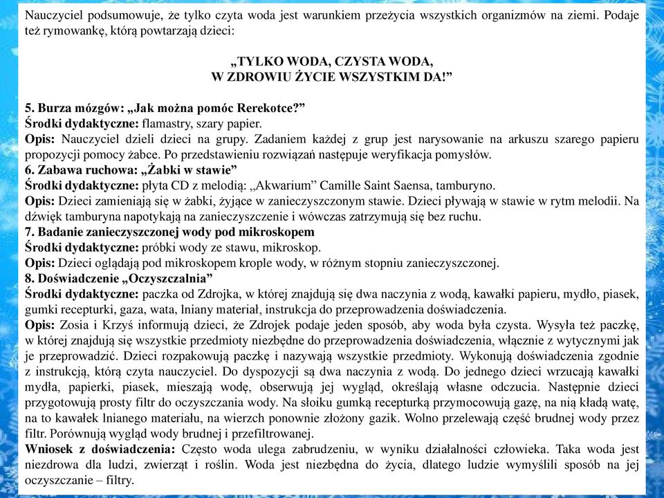 Opis: Nauczyciel dzieli dzieci na grupy. Zadaniem każdej z grup jest narysowanie na arkuszu szarego papieru propozycji pomocy żabce. Po przedstawieniu rozwiązań następuje weryfikacja pomysłów. 6.