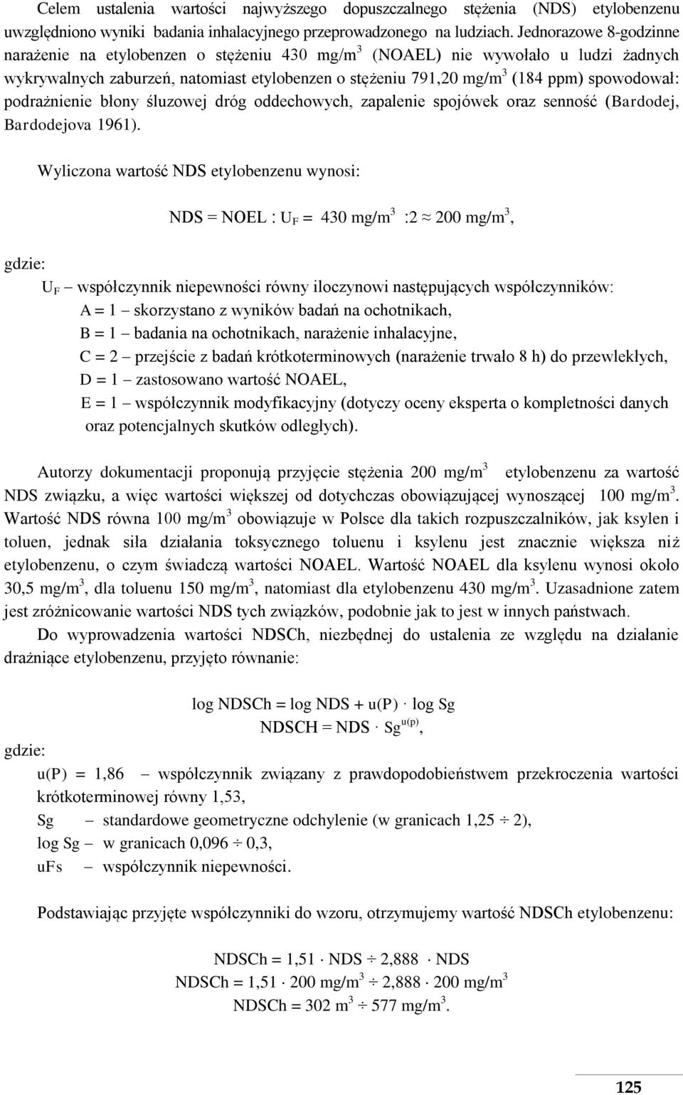 podrażnienie błony śluzowej dróg oddechowych, zapalenie spojówek oraz senność (Bardodej, Bardodejova 1961).