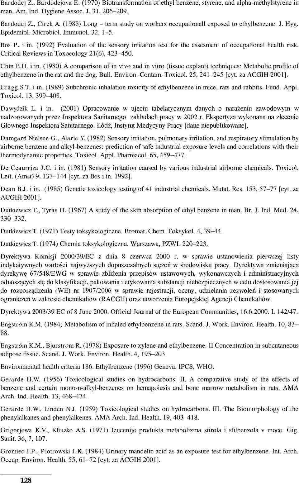 (1992) Evaluation of the sensory irritation test for the assesment of occupational health risk. Critical Reviews in Toxocology 21(6), 423 450. Chin B.H. i in.
