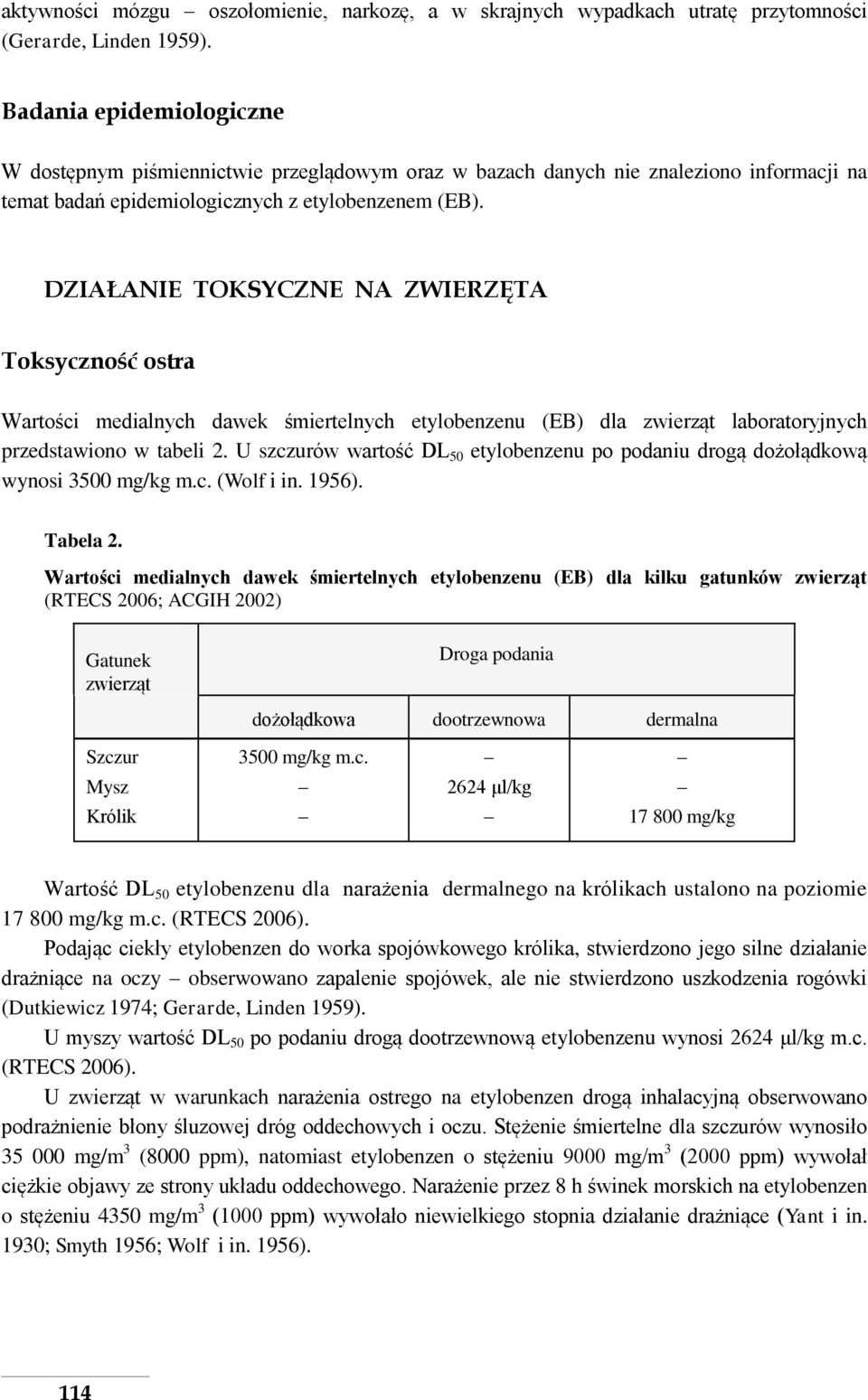 DZIAŁANIE TOKSYCZNE NA ZWIERZĘTA Toksyczność ostra Wartości medialnych dawek śmiertelnych etylobenzenu (EB) dla zwierząt laboratoryjnych przedstawiono w tabeli 2.