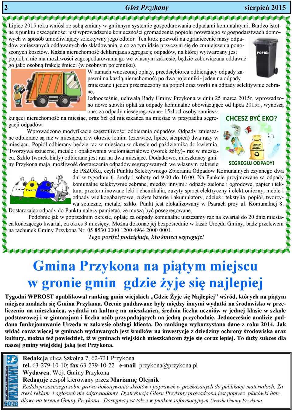 Ten krok pozwoli na ograniczenie masy odpadów zmieszanych oddawanych do składowania, a co za tym idzie przyczyni się do zmniejszenia ponoszonych kosztów.