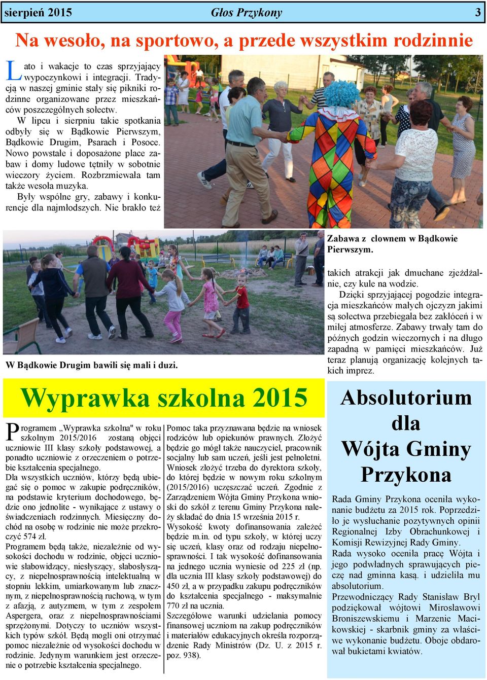 W lipcu i sierpniu takie spotkania odbyły się w Bądkowie Pierwszym, Bądkowie Drugim, Psarach i Posoce. Nowo powstałe i doposażone place zabaw i domy ludowe tętniły w sobotnie wieczory życiem.