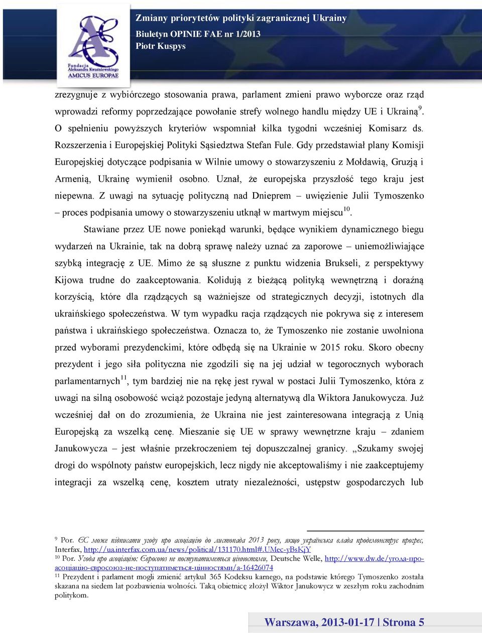 Gdy przedstawiał plany Komisji Europejskiej dotyczące podpisania w Wilnie umowy o stowarzyszeniu z Mołdawią, Gruzją i Armenią, Ukrainę wymienił osobno.