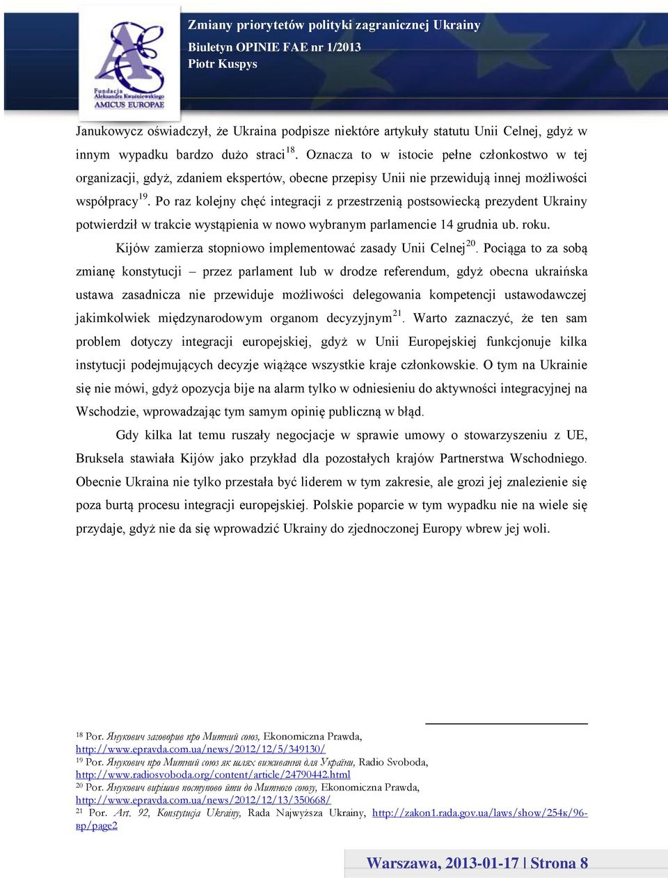 Po raz kolejny chęć integracji z przestrzenią postsowiecką prezydent Ukrainy potwierdził w trakcie wystąpienia w nowo wybranym parlamencie 14 grudnia ub. roku.