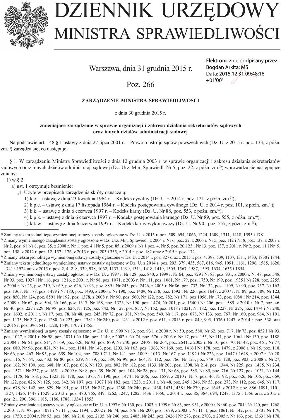Prawo o ustroju sądów powszechnych (Dz. U. z 2015 r. poz. 133, z późn. zm. 1) ) zarządza się, co następuje: 1. W zarządzeniu Ministra Sprawiedliwości z dnia 12 grudnia 2003 r.