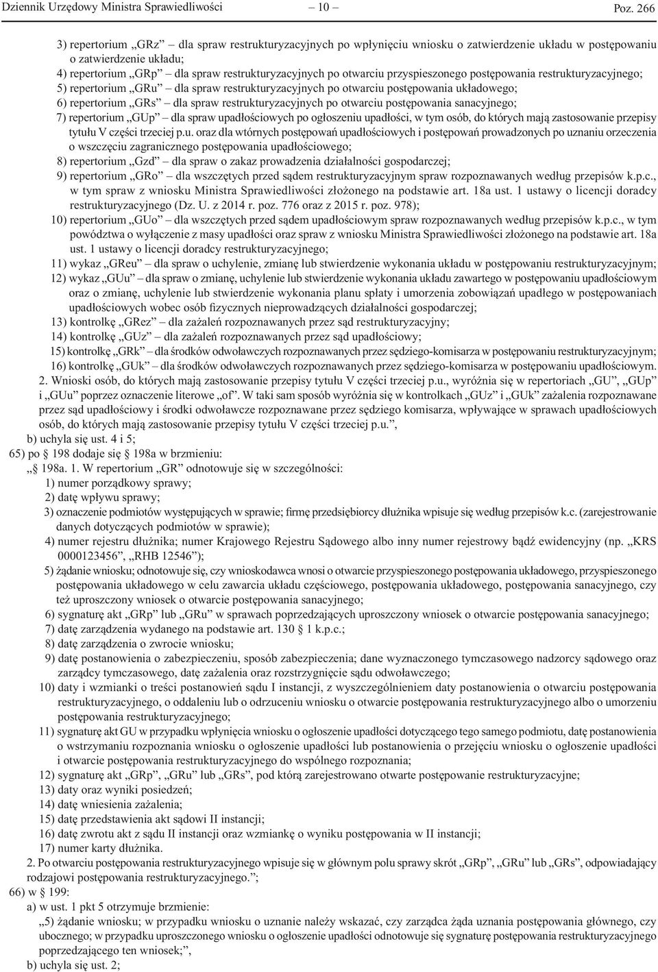 dla spraw restrukturyzacyjnych po otwarciu postępowania sanacyjnego; 7) repertorium GUp dla spraw upadłościowych po ogłoszeniu upadłości, w tym osób, do których mają zastosowanie przepisy tytułu V