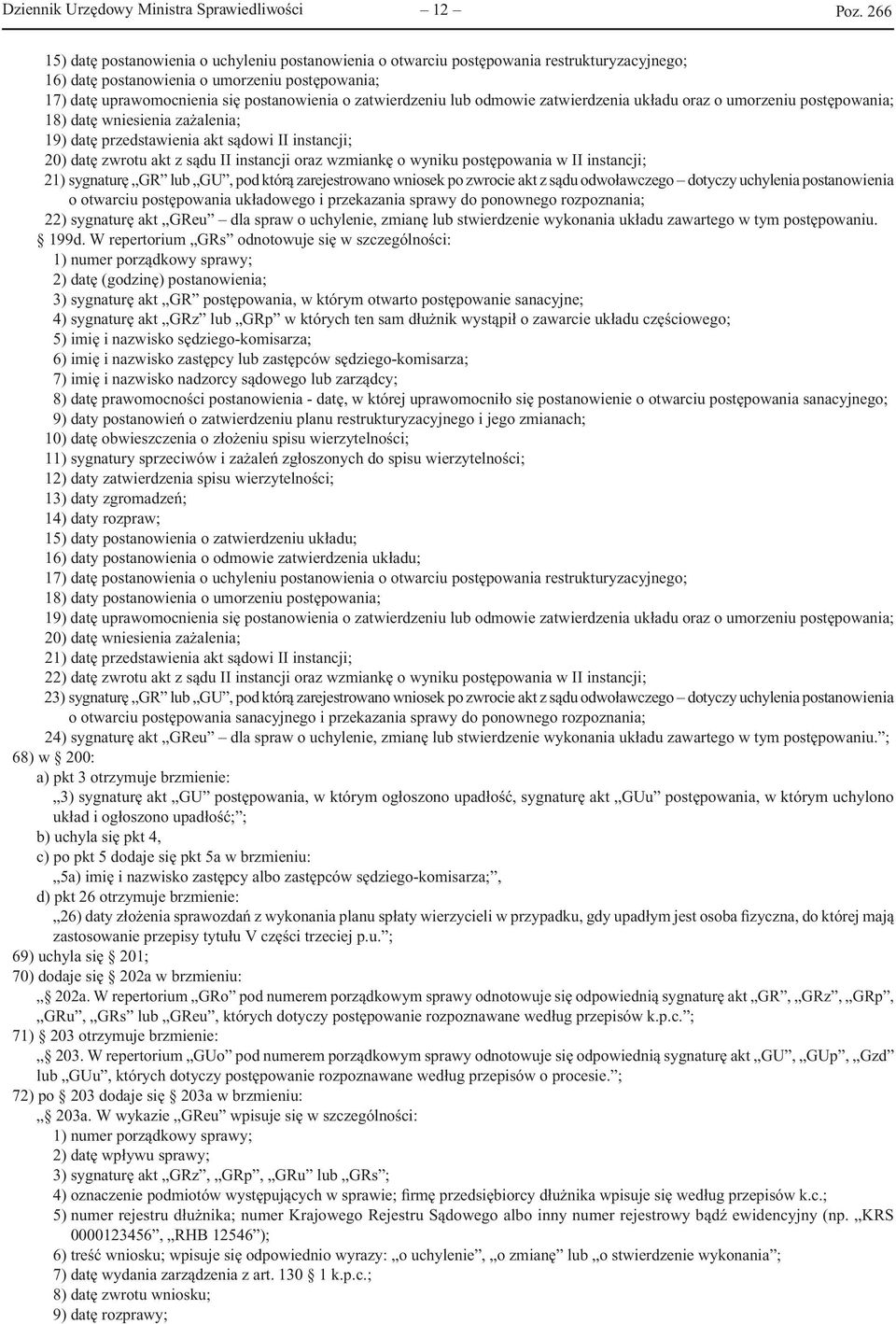 datę zwrotu akt z sądu II instancji oraz wzmiankę o wyniku postępowania w II instancji; 21) sygnaturę GR lub GU, pod którą zarejestrowano wniosek po zwrocie akt z sądu odwoławczego dotyczy uchylenia