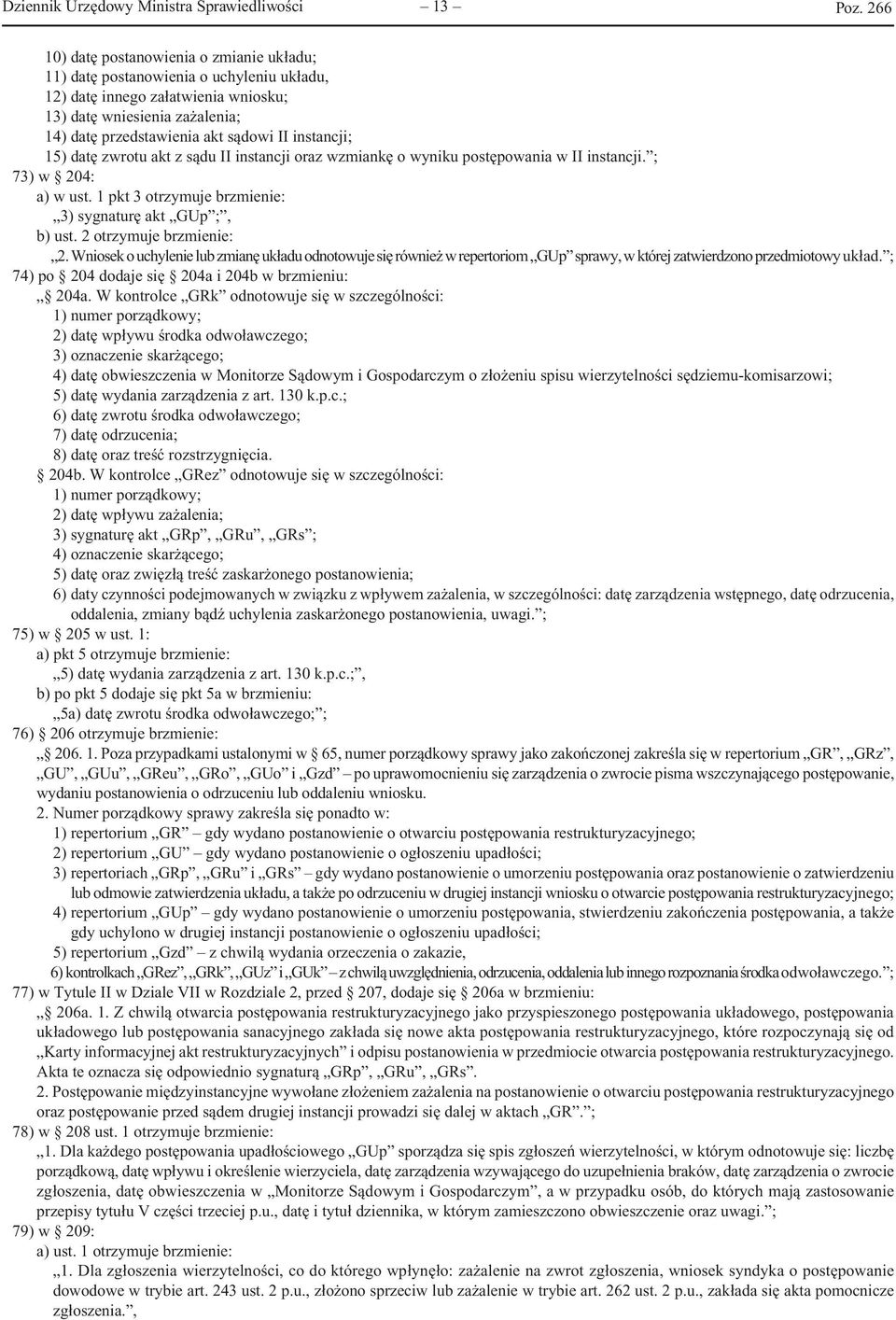 1 pkt 3 otrzymuje brzmienie: 3) sygnaturę akt GUp ;, b) ust. 2 otrzymuje brzmienie: 2.
