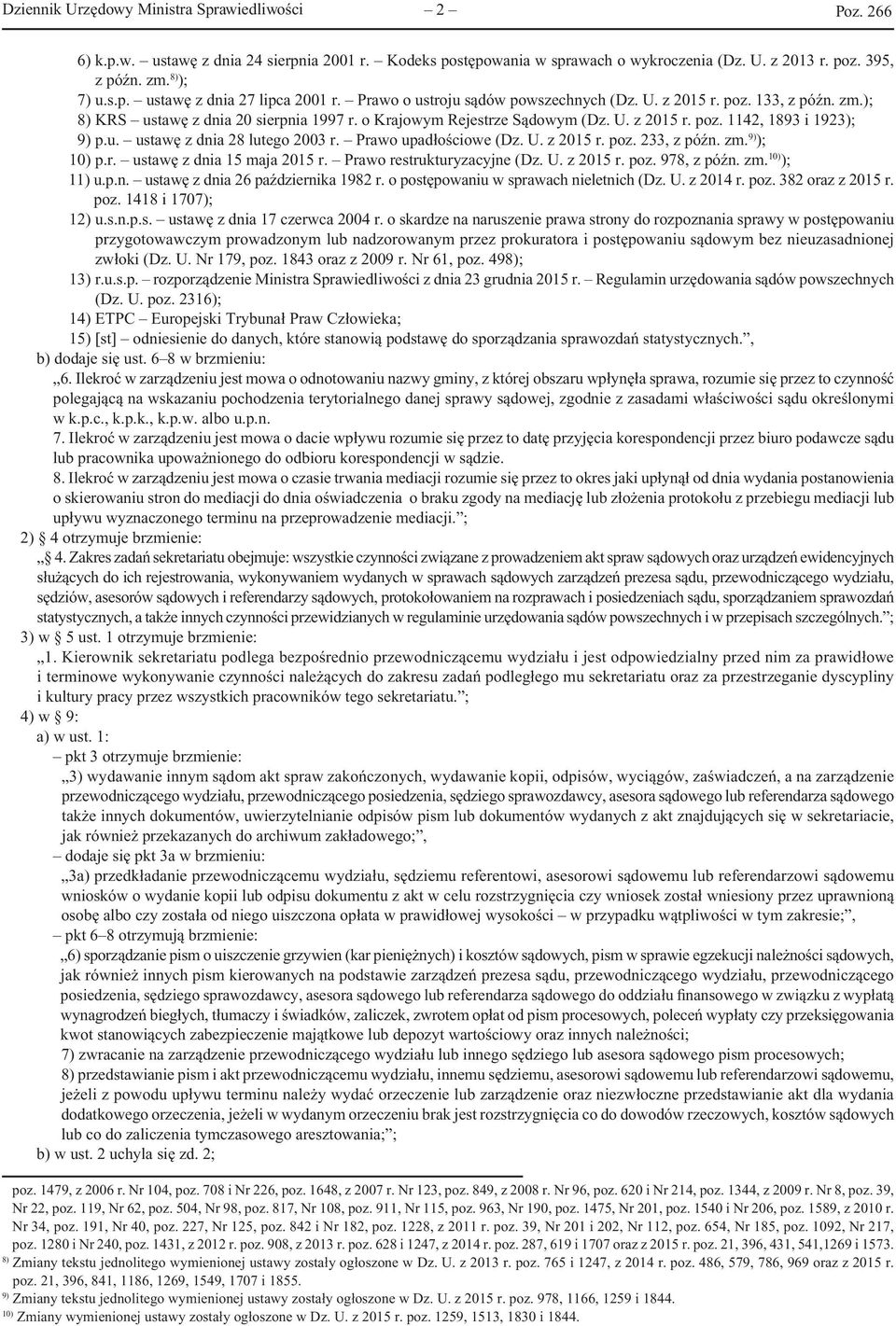 Prawo upadłościowe (Dz. U. z 2015 r. poz. 233, z późn. zm. 9) ); 10) p.r. ustawę z dnia 15 maja 2015 r. Prawo restrukturyzacyjne (Dz. U. z 2015 r. poz. 978, z późn. zm. 10) ); 11) u.p.n. ustawę z dnia 26 października 1982 r.
