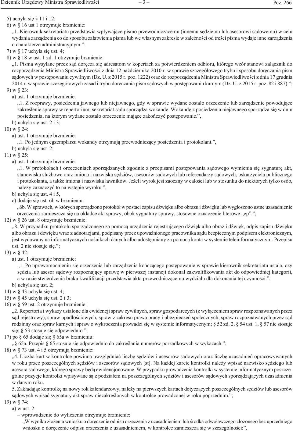 zależności od treści pisma wydaje inne zarządzenia o charakterze administracyjnym. ; 7) w 17 uchyla się ust. 4; 8) w 18 w ust. 1 zd. 1 otrzymuje brzmienie: 1.